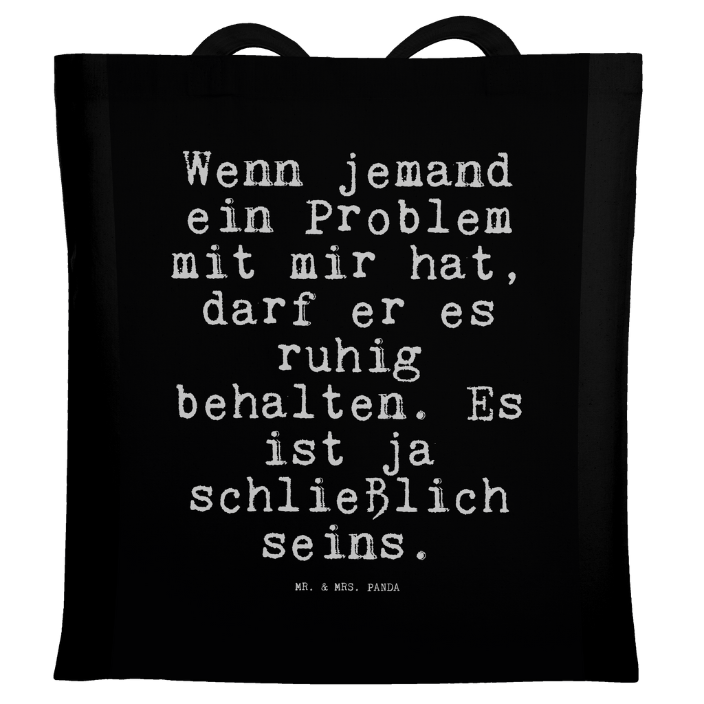 Tragetasche Sprüche und Zitate Wenn jemand ein Problem mit mir hat, darf er es ruhig behalten. Es ist ja schließlich seins. Beuteltasche, Beutel, Einkaufstasche, Jutebeutel, Stoffbeutel, Tasche, Shopper, Umhängetasche, Strandtasche, Schultertasche, Stofftasche, Tragetasche, Badetasche, Jutetasche, Einkaufstüte, Laptoptasche, Spruch, Sprüche, lustige Sprüche, Weisheiten, Zitate, Spruch Geschenke, Spruch Sprüche Weisheiten Zitate Lustig Weisheit Worte