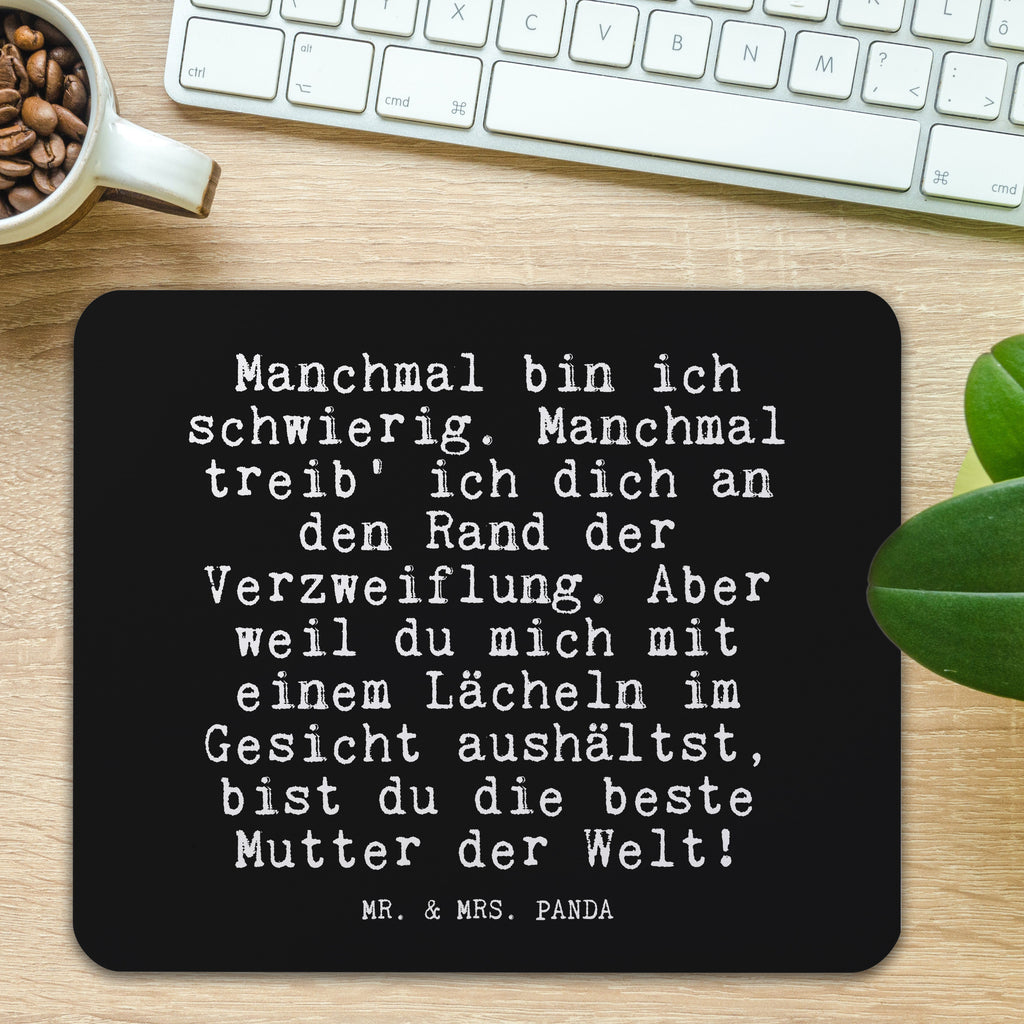 Mauspad Fun Talk Manchmal bin ich schwierig. Manchmal treib' ich dich an den Rand der Verzweiflung. Aber weil du mich mit einem Lächeln im Gesicht aushältst, bist du die beste Mutter der Welt! Mousepad, Computer zubehör, Büroausstattung, PC Zubehör, Arbeitszimmer, Mauspad, Einzigartiges Mauspad, Designer Mauspad, Mausunterlage, Mauspad Büro, Spruch, Sprüche, lustige Sprüche, Weisheiten, Zitate, Spruch Geschenke, Glizer Spruch Sprüche Weisheiten Zitate Lustig Weisheit Worte