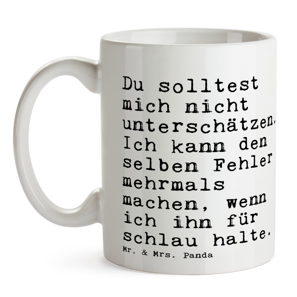 Tasse Sprüche und Zitate Du solltest mich nicht unterschätzen. Ich kann den selben Fehler mehrmals machen, wenn ich ihn für schlau halte. Tasse, Kaffeetasse, Teetasse, Becher, Kaffeebecher, Teebecher, Keramiktasse, Porzellantasse, Büro Tasse, Geschenk Tasse, Tasse Sprüche, Tasse Motive, Kaffeetassen, Tasse bedrucken, Designer Tasse, Cappuccino Tassen, Schöne Teetassen, Spruch, Sprüche, lustige Sprüche, Weisheiten, Zitate, Spruch Geschenke, Spruch Sprüche Weisheiten Zitate Lustig Weisheit Worte