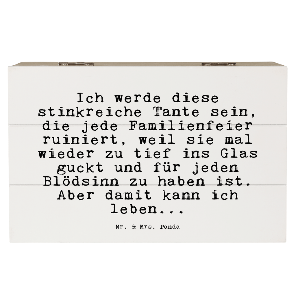 Holzkiste Sprüche und Zitate Ich werde diese stinkreiche Tante sein, die jede Familienfeier ruiniert, weil sie mal wieder zu tief ins Glas guckt und für jeden Blödsinn zu haben ist. Aber damit kann ich leben... Holzkiste, Kiste, Schatzkiste, Truhe, Schatulle, XXL, Erinnerungsbox, Erinnerungskiste, Dekokiste, Aufbewahrungsbox, Geschenkbox, Geschenkdose, Spruch, Sprüche, lustige Sprüche, Weisheiten, Zitate, Spruch Geschenke, Spruch Sprüche Weisheiten Zitate Lustig Weisheit Worte