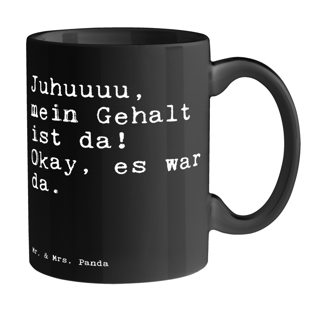 Tasse Sprüche und Zitate Juhuuuu, mein Gehalt ist da! Okay, es war da. Tasse, Kaffeetasse, Teetasse, Becher, Kaffeebecher, Teebecher, Keramiktasse, Porzellantasse, Büro Tasse, Geschenk Tasse, Tasse Sprüche, Tasse Motive, Kaffeetassen, Tasse bedrucken, Designer Tasse, Cappuccino Tassen, Schöne Teetassen, Spruch, Sprüche, lustige Sprüche, Weisheiten, Zitate, Spruch Geschenke, Spruch Sprüche Weisheiten Zitate Lustig Weisheit Worte