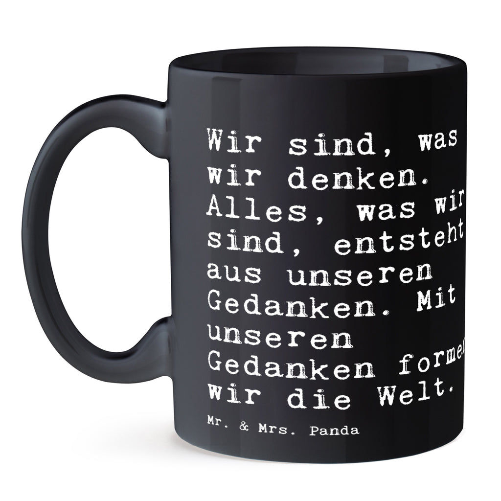 Tasse Sprüche und Zitate Wir sind, was wir denken. Alles, was wir sind, entsteht aus unseren Gedanken. Mit unseren Gedanken formen wir die Welt. Tasse, Kaffeetasse, Teetasse, Becher, Kaffeebecher, Teebecher, Keramiktasse, Porzellantasse, Büro Tasse, Geschenk Tasse, Tasse Sprüche, Tasse Motive, Kaffeetassen, Tasse bedrucken, Designer Tasse, Cappuccino Tassen, Schöne Teetassen, Spruch, Sprüche, lustige Sprüche, Weisheiten, Zitate, Spruch Geschenke, Spruch Sprüche Weisheiten Zitate Lustig Weisheit Worte