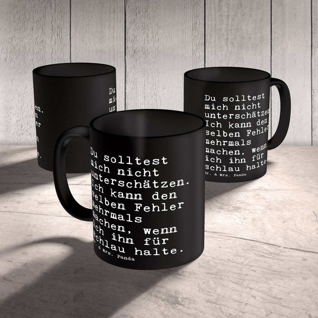 Tasse Sprüche und Zitate Du solltest mich nicht unterschätzen. Ich kann den selben Fehler mehrmals machen, wenn ich ihn für schlau halte. Tasse, Kaffeetasse, Teetasse, Becher, Kaffeebecher, Teebecher, Keramiktasse, Porzellantasse, Büro Tasse, Geschenk Tasse, Tasse Sprüche, Tasse Motive, Kaffeetassen, Tasse bedrucken, Designer Tasse, Cappuccino Tassen, Schöne Teetassen, Spruch, Sprüche, lustige Sprüche, Weisheiten, Zitate, Spruch Geschenke, Spruch Sprüche Weisheiten Zitate Lustig Weisheit Worte