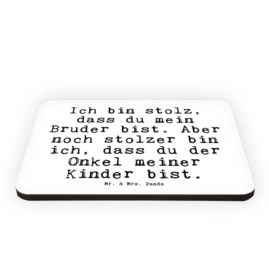 Magnet Sprüche und Zitate Ich bin stolz, dass du mein Bruder bist. Aber noch stolzer bin ich, dass du der Onkel meiner Kinder bist. Kühlschrankmagnet, Pinnwandmagnet, Souvenir Magnet, Motivmagnete, Dekomagnet, Whiteboard Magnet, Notiz Magnet, Kühlschrank Dekoration, Spruch, Sprüche, lustige Sprüche, Weisheiten, Zitate, Spruch Geschenke, Spruch Sprüche Weisheiten Zitate Lustig Weisheit Worte