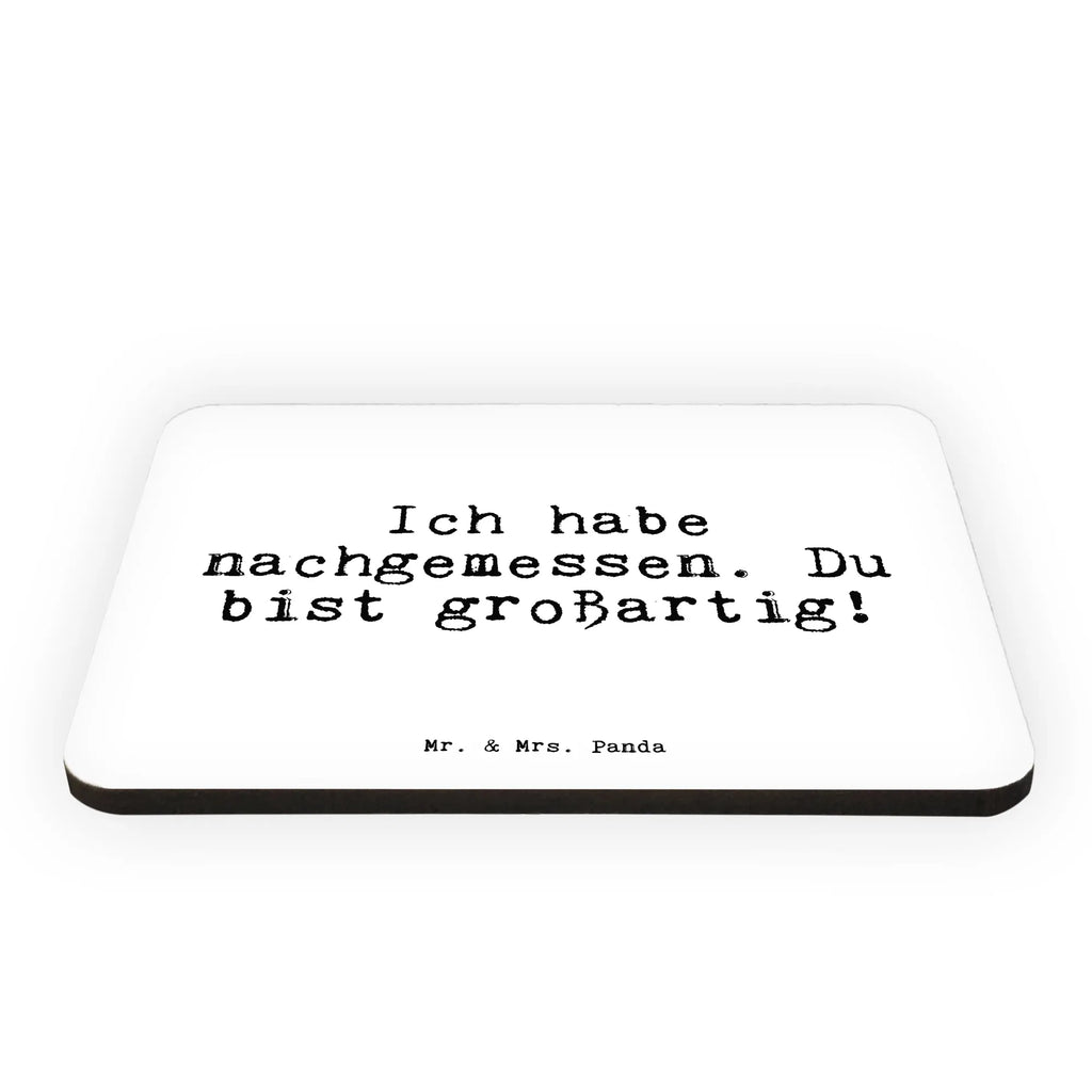 Magnet Sprüche und Zitate Ich habe nachgemessen. Du bist großartig! Kühlschrankmagnet, Pinnwandmagnet, Souvenir Magnet, Motivmagnete, Dekomagnet, Whiteboard Magnet, Notiz Magnet, Kühlschrank Dekoration, Spruch, Sprüche, lustige Sprüche, Weisheiten, Zitate, Spruch Geschenke, Spruch Sprüche Weisheiten Zitate Lustig Weisheit Worte