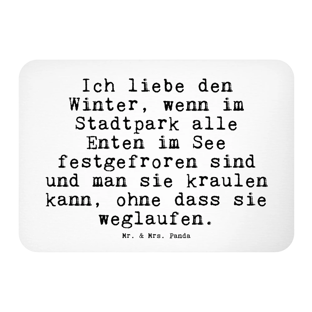 Magnet Sprüche und Zitate Ich liebe den Winter, wenn im Stadtpark alle Enten im See festgefroren sind und man sie kraulen kann, ohne dass sie weglaufen. Kühlschrankmagnet, Pinnwandmagnet, Souvenir Magnet, Motivmagnete, Dekomagnet, Whiteboard Magnet, Notiz Magnet, Kühlschrank Dekoration, Spruch, Sprüche, lustige Sprüche, Weisheiten, Zitate, Spruch Geschenke, Spruch Sprüche Weisheiten Zitate Lustig Weisheit Worte