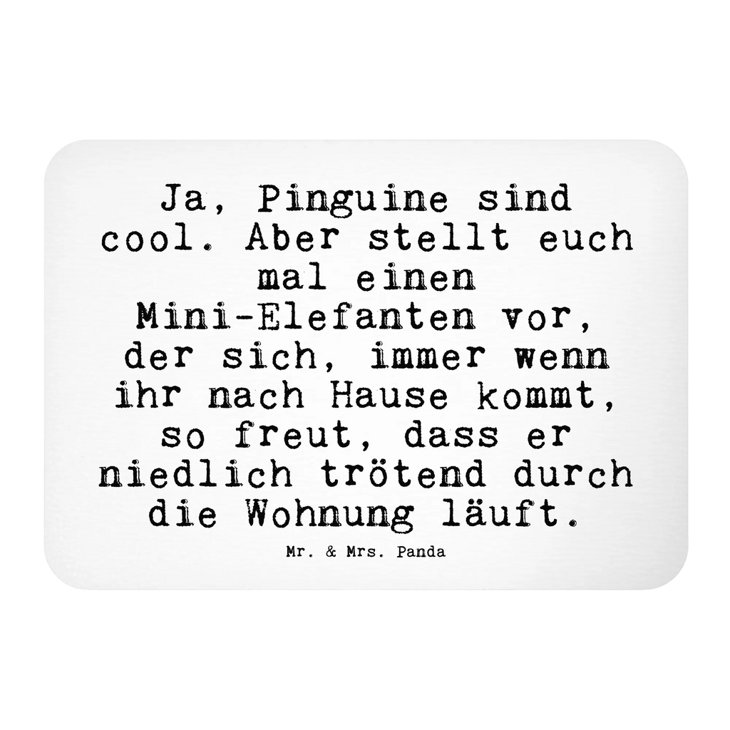 Magnet Sprüche und Zitate Ja, Pinguine sind cool. Aber stellt euch mal einen Mini-Elefanten vor, der sich, immer wenn ihr nach Hause kommt, so freut, dass er niedlich trötend durch die Wohnung läuft. Kühlschrankmagnet, Pinnwandmagnet, Souvenir Magnet, Motivmagnete, Dekomagnet, Whiteboard Magnet, Notiz Magnet, Kühlschrank Dekoration, Spruch, Sprüche, lustige Sprüche, Weisheiten, Zitate, Spruch Geschenke, Spruch Sprüche Weisheiten Zitate Lustig Weisheit Worte