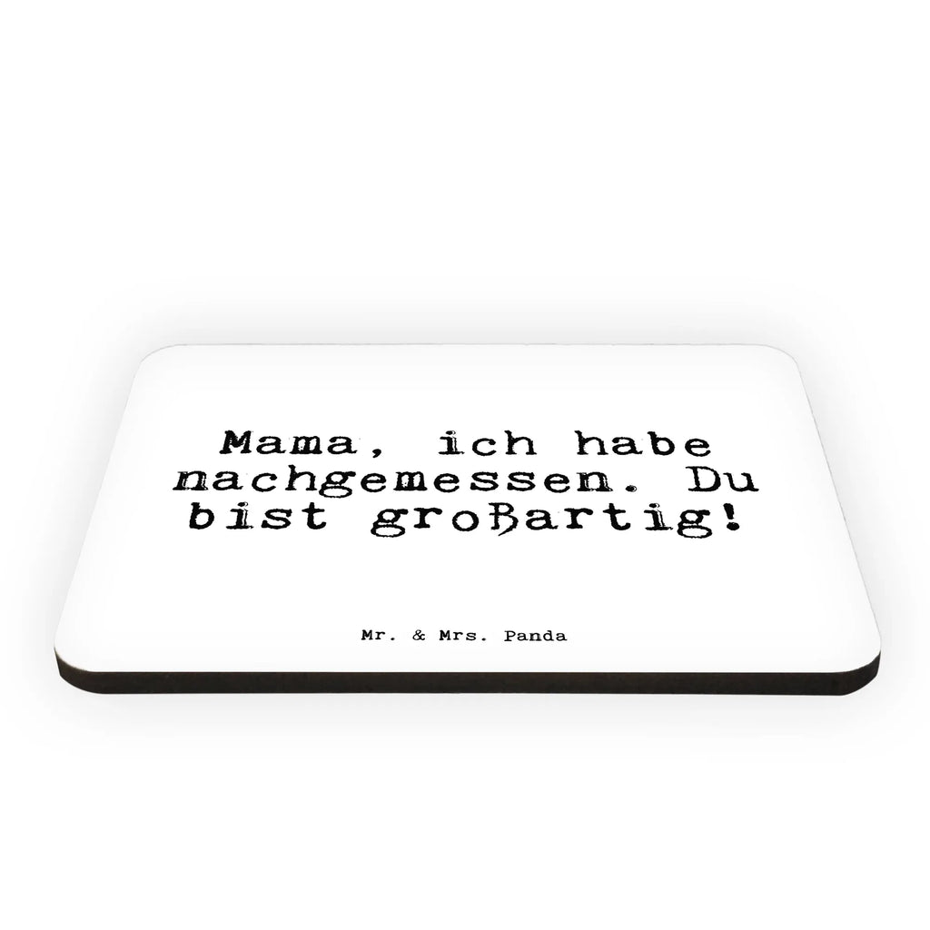 Magnet Sprüche und Zitate Mama, ich habe nachgemessen. Du bist großartig! Kühlschrankmagnet, Pinnwandmagnet, Souvenir Magnet, Motivmagnete, Dekomagnet, Whiteboard Magnet, Notiz Magnet, Kühlschrank Dekoration, Spruch, Sprüche, lustige Sprüche, Weisheiten, Zitate, Spruch Geschenke, Spruch Sprüche Weisheiten Zitate Lustig Weisheit Worte