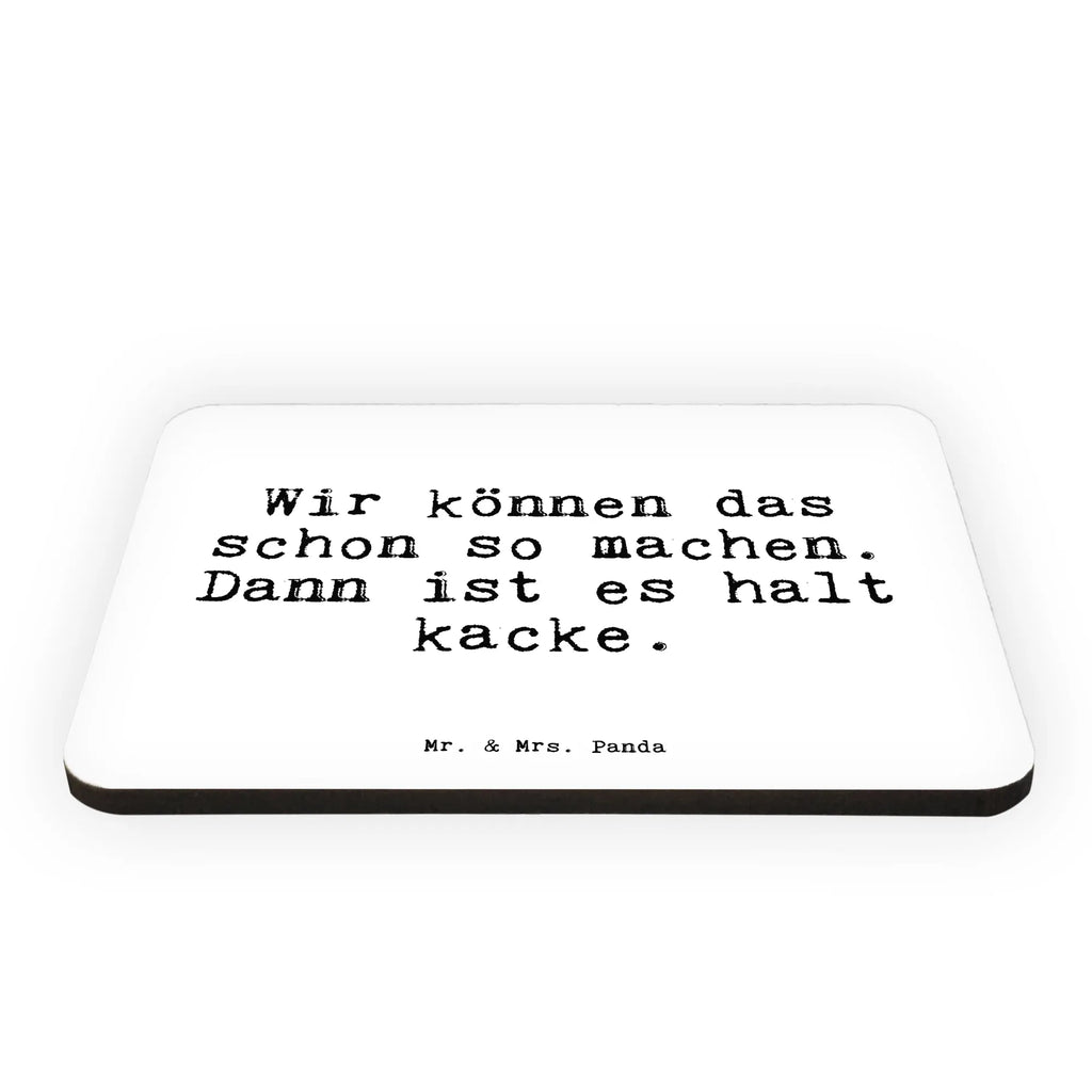 Magnet Sprüche und Zitate Wir können das schon so machen. Dann ist es halt kacke. Kühlschrankmagnet, Pinnwandmagnet, Souvenir Magnet, Motivmagnete, Dekomagnet, Whiteboard Magnet, Notiz Magnet, Kühlschrank Dekoration, Spruch, Sprüche, lustige Sprüche, Weisheiten, Zitate, Spruch Geschenke, Spruch Sprüche Weisheiten Zitate Lustig Weisheit Worte