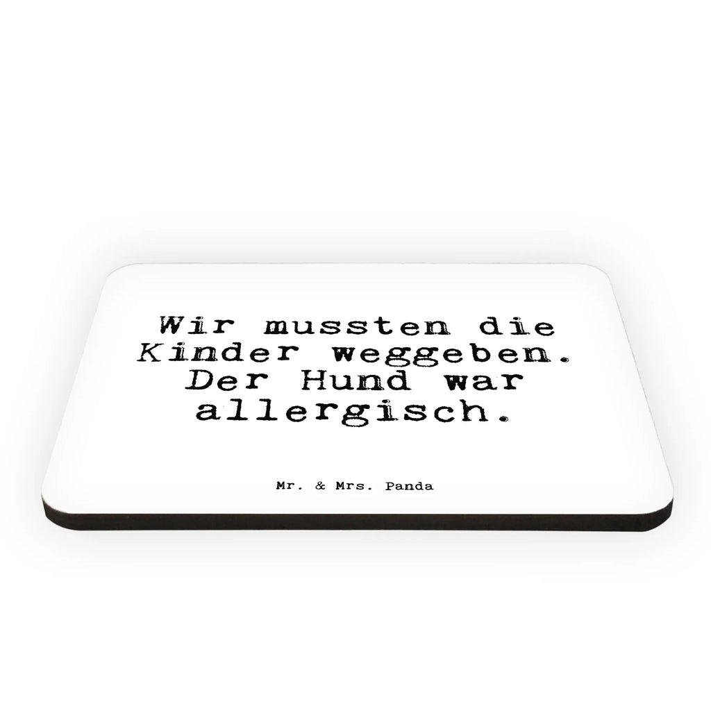 Magnet Sprüche und Zitate Wir mussten die Kinder weggeben. Der Hund war allergisch. Kühlschrankmagnet, Pinnwandmagnet, Souvenir Magnet, Motivmagnete, Dekomagnet, Whiteboard Magnet, Notiz Magnet, Kühlschrank Dekoration, Spruch, Sprüche, lustige Sprüche, Weisheiten, Zitate, Spruch Geschenke, Spruch Sprüche Weisheiten Zitate Lustig Weisheit Worte