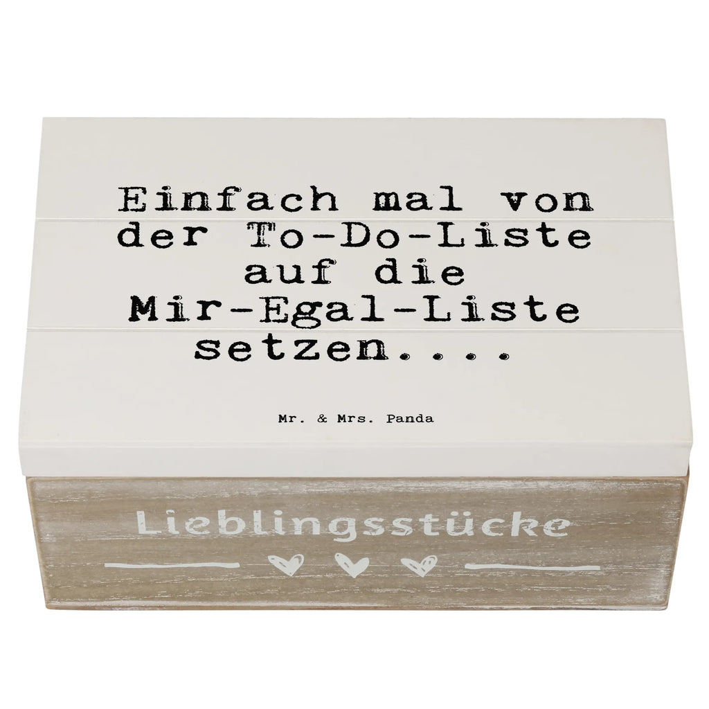 Holzkiste Sprüche und Zitate Einfach mal von der To-Do-Liste auf die Mir-Egal-Liste setzen.... Holzkiste, Kiste, Schatzkiste, Truhe, Schatulle, XXL, Erinnerungsbox, Erinnerungskiste, Dekokiste, Aufbewahrungsbox, Geschenkbox, Geschenkdose, Spruch, Sprüche, lustige Sprüche, Weisheiten, Zitate, Spruch Geschenke, Spruch Sprüche Weisheiten Zitate Lustig Weisheit Worte