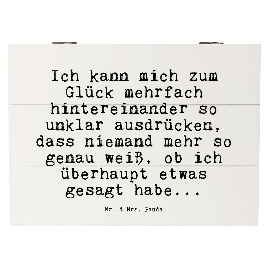 Holzkiste Sprüche und Zitate Ich kann mich zum Glück mehrfach hintereinander so unklar ausdrücken, dass niemand mehr so genau weiß, ob ich überhaupt etwas gesagt habe... Holzkiste, Kiste, Schatzkiste, Truhe, Schatulle, XXL, Erinnerungsbox, Erinnerungskiste, Dekokiste, Aufbewahrungsbox, Geschenkbox, Geschenkdose, Spruch, Sprüche, lustige Sprüche, Weisheiten, Zitate, Spruch Geschenke, Spruch Sprüche Weisheiten Zitate Lustig Weisheit Worte