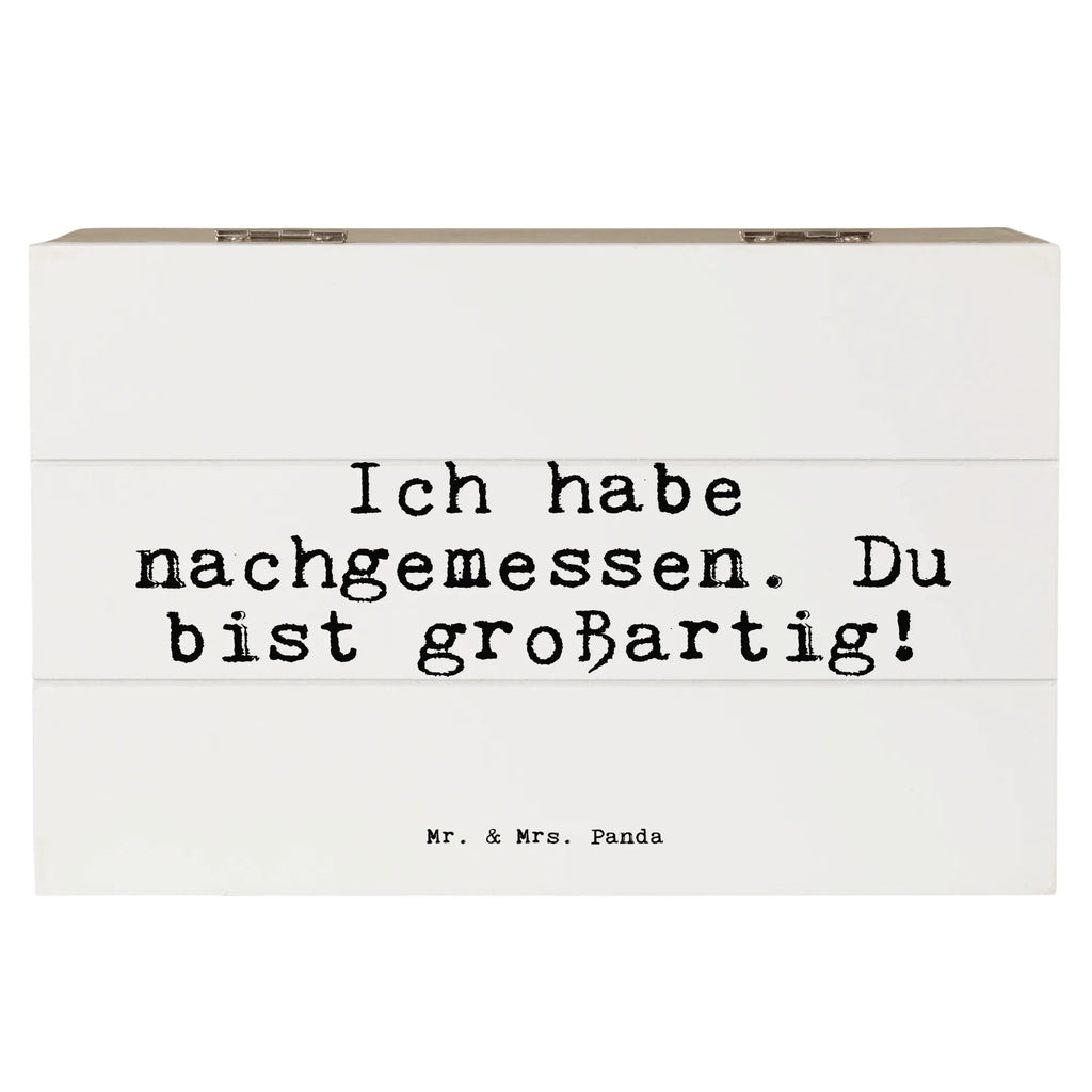 Holzkiste Sprüche und Zitate Ich habe nachgemessen. Du bist großartig! Holzkiste, Kiste, Schatzkiste, Truhe, Schatulle, XXL, Erinnerungsbox, Erinnerungskiste, Dekokiste, Aufbewahrungsbox, Geschenkbox, Geschenkdose, Spruch, Sprüche, lustige Sprüche, Weisheiten, Zitate, Spruch Geschenke, Spruch Sprüche Weisheiten Zitate Lustig Weisheit Worte