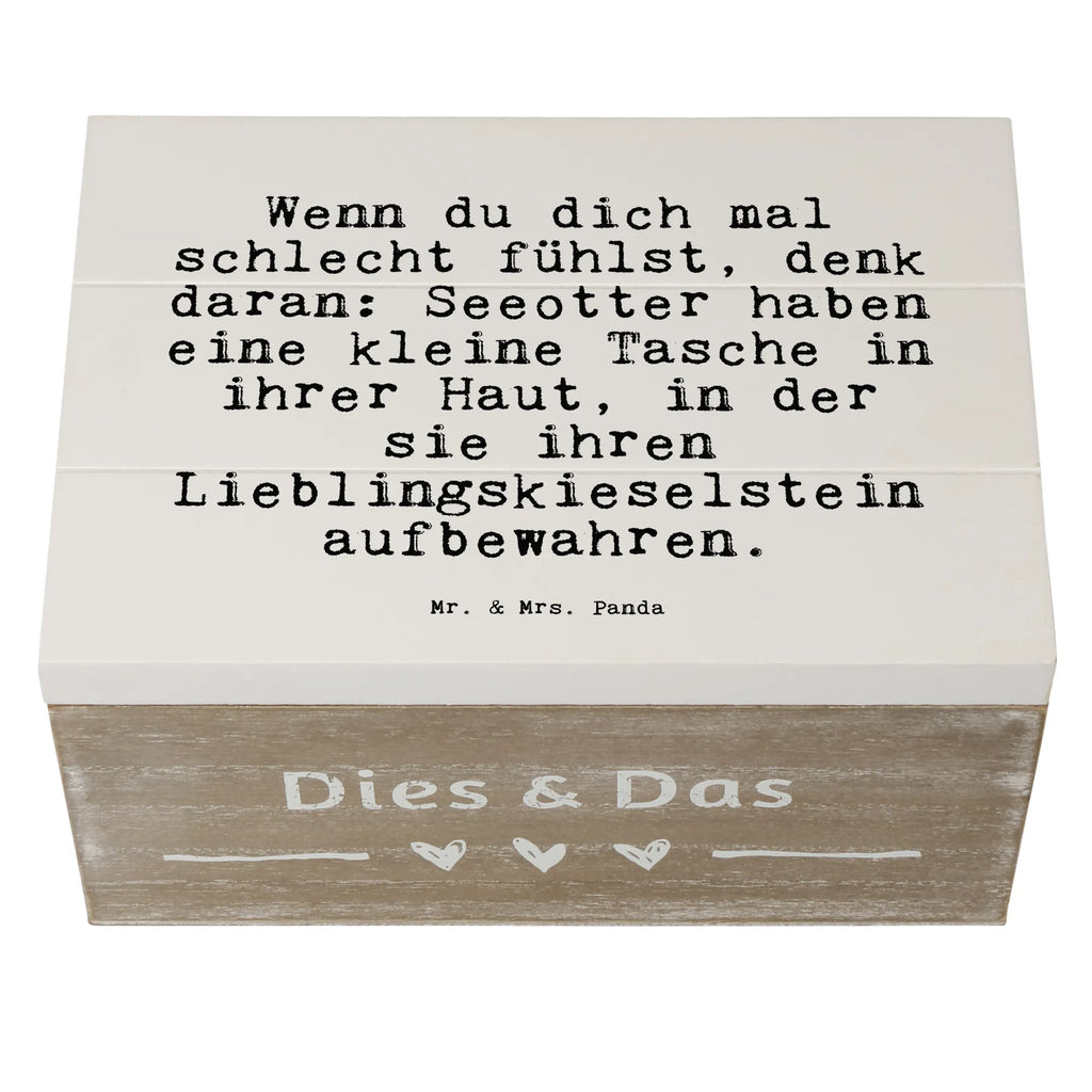 Holzkiste Sprüche und Zitate Wenn du dich mal schlecht fühlst, denk daran: Seeotter haben eine kleine Tasche in ihrer Haut, in der sie ihren Lieblingskieselstein aufbewahren. Holzkiste, Kiste, Schatzkiste, Truhe, Schatulle, XXL, Erinnerungsbox, Erinnerungskiste, Dekokiste, Aufbewahrungsbox, Geschenkbox, Geschenkdose, Spruch, Sprüche, lustige Sprüche, Weisheiten, Zitate, Spruch Geschenke, Spruch Sprüche Weisheiten Zitate Lustig Weisheit Worte