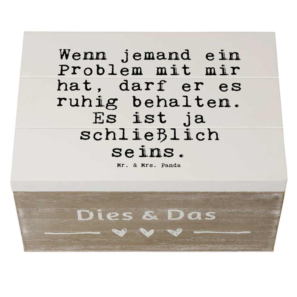 Holzkiste Sprüche und Zitate Wenn jemand ein Problem mit mir hat, darf er es ruhig behalten. Es ist ja schließlich seins. Holzkiste, Kiste, Schatzkiste, Truhe, Schatulle, XXL, Erinnerungsbox, Erinnerungskiste, Dekokiste, Aufbewahrungsbox, Geschenkbox, Geschenkdose, Spruch, Sprüche, lustige Sprüche, Weisheiten, Zitate, Spruch Geschenke, Spruch Sprüche Weisheiten Zitate Lustig Weisheit Worte