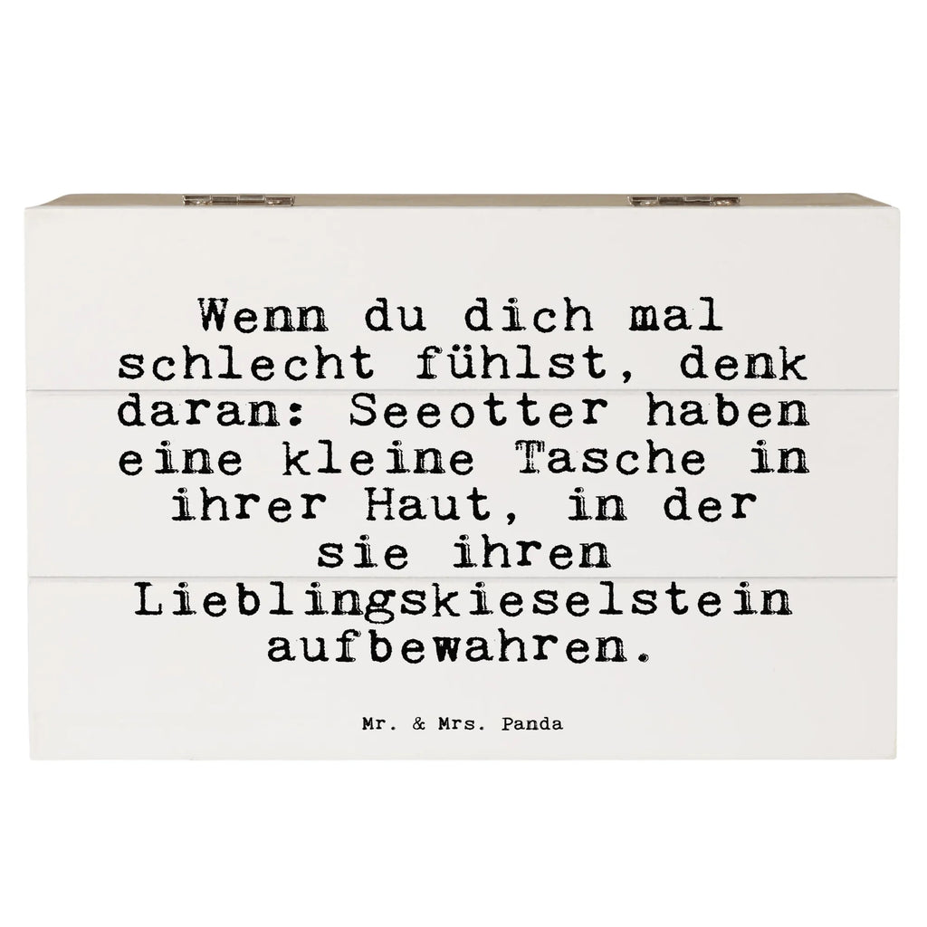 Holzkiste Sprüche und Zitate Wenn du dich mal schlecht fühlst, denk daran: Seeotter haben eine kleine Tasche in ihrer Haut, in der sie ihren Lieblingskieselstein aufbewahren. Holzkiste, Kiste, Schatzkiste, Truhe, Schatulle, XXL, Erinnerungsbox, Erinnerungskiste, Dekokiste, Aufbewahrungsbox, Geschenkbox, Geschenkdose, Spruch, Sprüche, lustige Sprüche, Weisheiten, Zitate, Spruch Geschenke, Spruch Sprüche Weisheiten Zitate Lustig Weisheit Worte