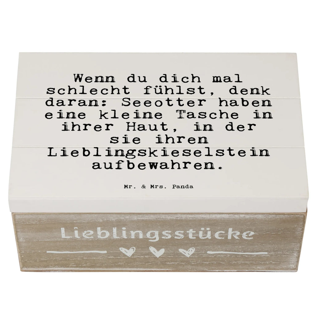 Holzkiste Sprüche und Zitate Wenn du dich mal schlecht fühlst, denk daran: Seeotter haben eine kleine Tasche in ihrer Haut, in der sie ihren Lieblingskieselstein aufbewahren. Holzkiste, Kiste, Schatzkiste, Truhe, Schatulle, XXL, Erinnerungsbox, Erinnerungskiste, Dekokiste, Aufbewahrungsbox, Geschenkbox, Geschenkdose, Spruch, Sprüche, lustige Sprüche, Weisheiten, Zitate, Spruch Geschenke, Spruch Sprüche Weisheiten Zitate Lustig Weisheit Worte