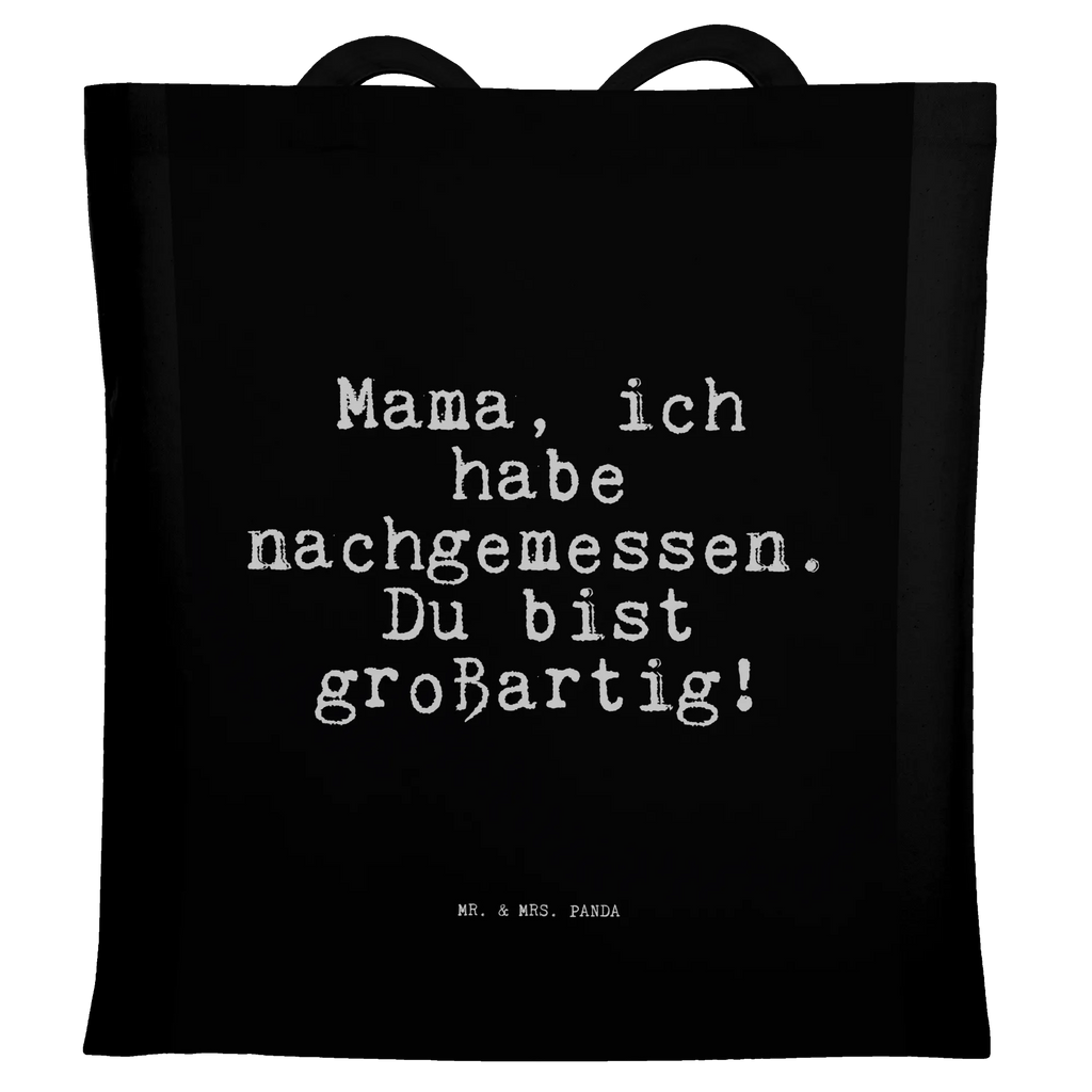 Tragetasche Mama, ich habe nachgemessen.... Beuteltasche, Beutel, Einkaufstasche, Jutebeutel, Stoffbeutel, Tasche, Shopper, Umhängetasche, Strandtasche, Schultertasche, Stofftasche, Tragetasche, Badetasche, Jutetasche, Einkaufstüte, Laptoptasche, Spruch, Sprüche, lustige Sprüche, Weisheiten, Zitate, Spruch Geschenke, Spruch Sprüche Weisheiten Zitate Lustig Weisheit Worte