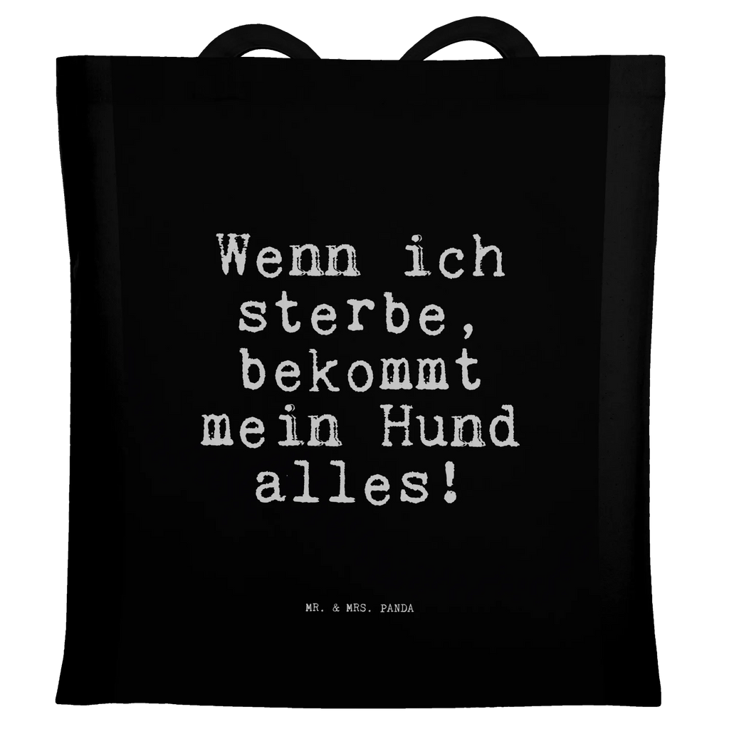 Tragetasche Sprüche und Zitate Wenn ich sterbe, bekommt mein Hund alles! Beuteltasche, Beutel, Einkaufstasche, Jutebeutel, Stoffbeutel, Tasche, Shopper, Umhängetasche, Strandtasche, Schultertasche, Stofftasche, Tragetasche, Badetasche, Jutetasche, Einkaufstüte, Laptoptasche, Spruch, Sprüche, lustige Sprüche, Weisheiten, Zitate, Spruch Geschenke, Spruch Sprüche Weisheiten Zitate Lustig Weisheit Worte