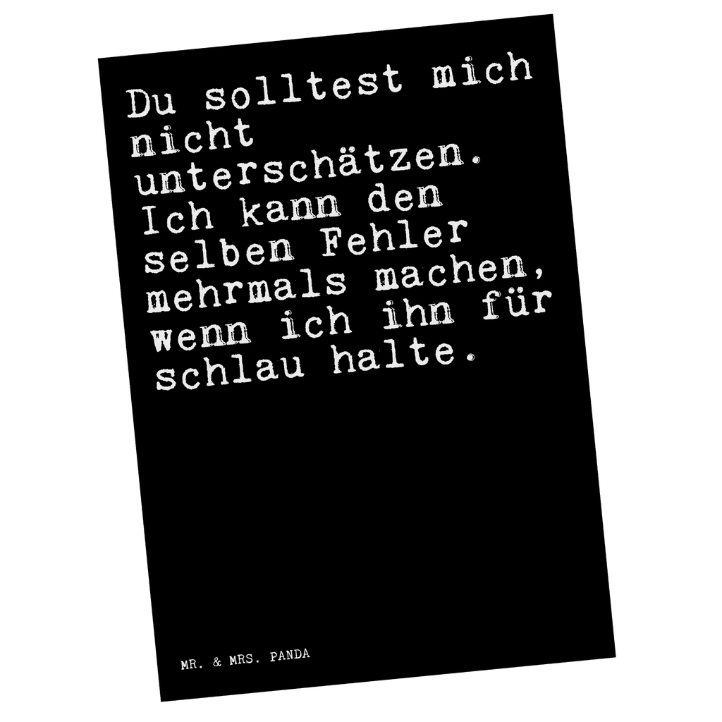 Postkarte Sprüche und Zitate Du solltest mich nicht unterschätzen. Ich kann den selben Fehler mehrmals machen, wenn ich ihn für schlau halte. Postkarte, Karte, Geschenkkarte, Grußkarte, Einladung, Ansichtskarte, Geburtstagskarte, Einladungskarte, Dankeskarte, Ansichtskarten, Einladung Geburtstag, Einladungskarten Geburtstag, Spruch, Sprüche, lustige Sprüche, Weisheiten, Zitate, Spruch Geschenke, Spruch Sprüche Weisheiten Zitate Lustig Weisheit Worte