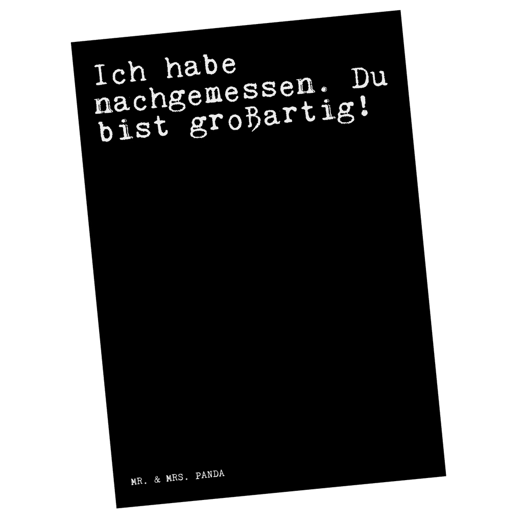 Postkarte Sprüche und Zitate Ich habe nachgemessen. Du bist großartig! Postkarte, Karte, Geschenkkarte, Grußkarte, Einladung, Ansichtskarte, Geburtstagskarte, Einladungskarte, Dankeskarte, Ansichtskarten, Einladung Geburtstag, Einladungskarten Geburtstag, Spruch, Sprüche, lustige Sprüche, Weisheiten, Zitate, Spruch Geschenke, Spruch Sprüche Weisheiten Zitate Lustig Weisheit Worte