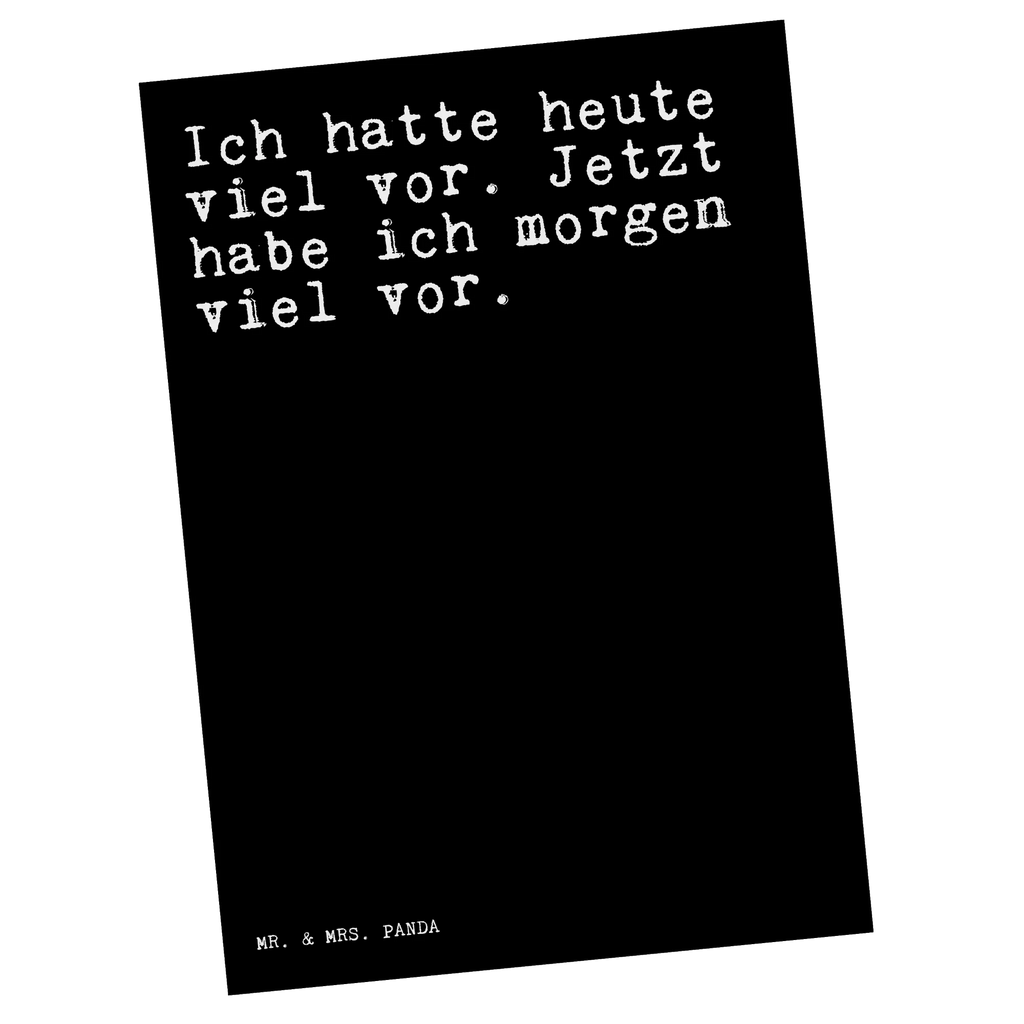 Postkarte Sprüche und Zitate Ich hatte heute viel vor. Jetzt habe ich morgen viel vor. Postkarte, Karte, Geschenkkarte, Grußkarte, Einladung, Ansichtskarte, Geburtstagskarte, Einladungskarte, Dankeskarte, Ansichtskarten, Einladung Geburtstag, Einladungskarten Geburtstag, Spruch, Sprüche, lustige Sprüche, Weisheiten, Zitate, Spruch Geschenke, Spruch Sprüche Weisheiten Zitate Lustig Weisheit Worte