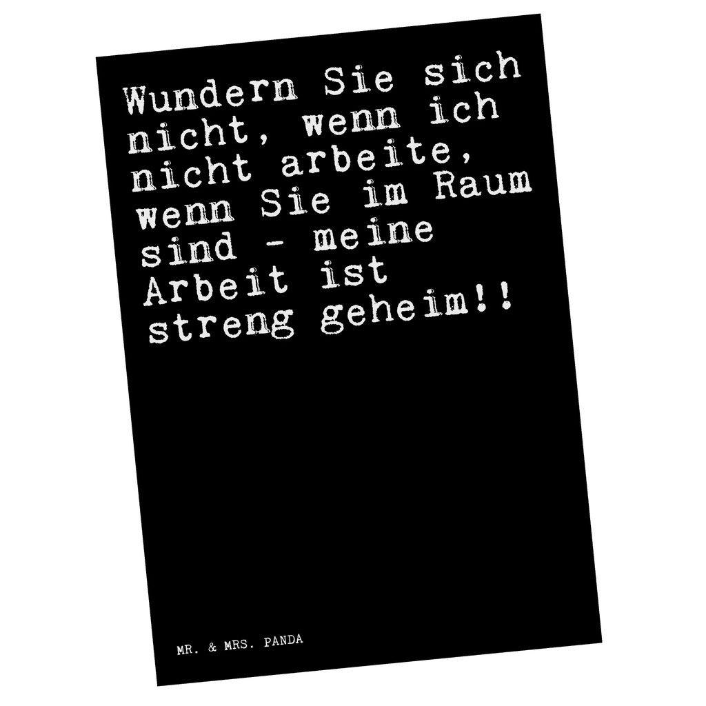 Postkarte Sprüche und Zitate Wundern Sie sich nicht, wenn ich nicht arbeite, wenn Sie im Raum sind - meine Arbeit ist streng geheim!! Postkarte, Karte, Geschenkkarte, Grußkarte, Einladung, Ansichtskarte, Geburtstagskarte, Einladungskarte, Dankeskarte, Ansichtskarten, Einladung Geburtstag, Einladungskarten Geburtstag, Spruch, Sprüche, lustige Sprüche, Weisheiten, Zitate, Spruch Geschenke, Spruch Sprüche Weisheiten Zitate Lustig Weisheit Worte