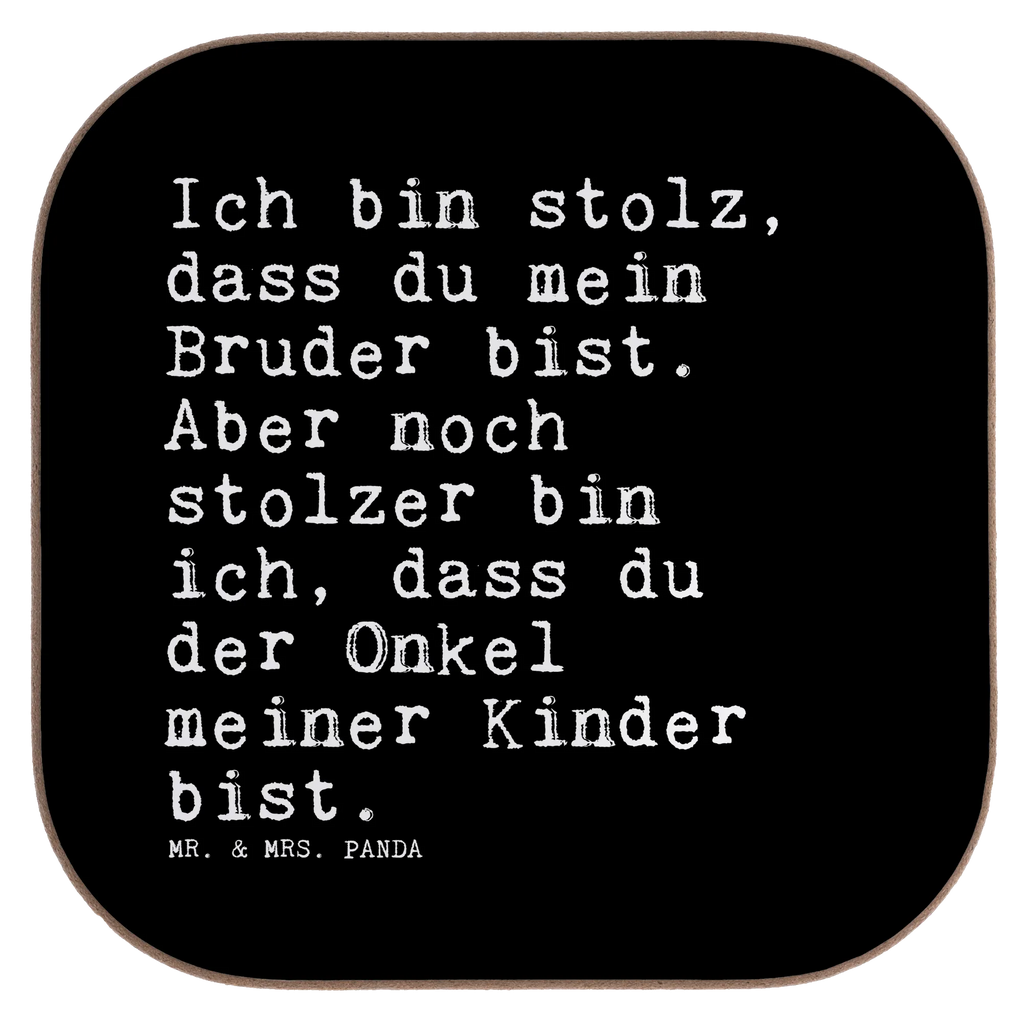 Quadratische Untersetzer Sprüche und Zitate Ich bin stolz, dass du mein Bruder bist. Aber noch stolzer bin ich, dass du der Onkel meiner Kinder bist. Untersetzer, Bierdeckel, Glasuntersetzer, Untersetzer Gläser, Getränkeuntersetzer, Untersetzer aus Holz, Untersetzer für Gläser, Korkuntersetzer, Untersetzer Holz, Holzuntersetzer, Tassen Untersetzer, Untersetzer Design, Spruch, Sprüche, lustige Sprüche, Weisheiten, Zitate, Spruch Geschenke, Spruch Sprüche Weisheiten Zitate Lustig Weisheit Worte