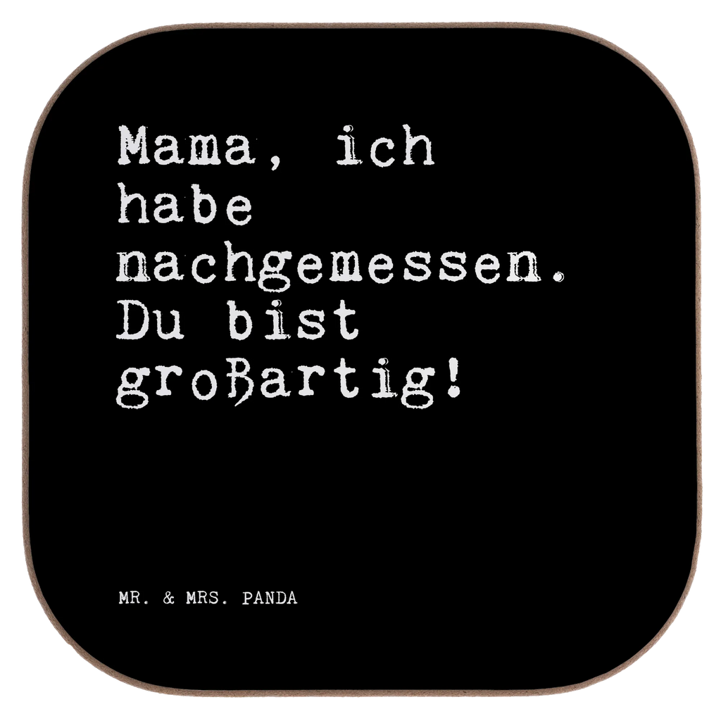 Quadratische Untersetzer Sprüche und Zitate Mama, ich habe nachgemessen. Du bist großartig! Untersetzer, Bierdeckel, Glasuntersetzer, Untersetzer Gläser, Getränkeuntersetzer, Untersetzer aus Holz, Untersetzer für Gläser, Korkuntersetzer, Untersetzer Holz, Holzuntersetzer, Tassen Untersetzer, Untersetzer Design, Spruch, Sprüche, lustige Sprüche, Weisheiten, Zitate, Spruch Geschenke, Spruch Sprüche Weisheiten Zitate Lustig Weisheit Worte