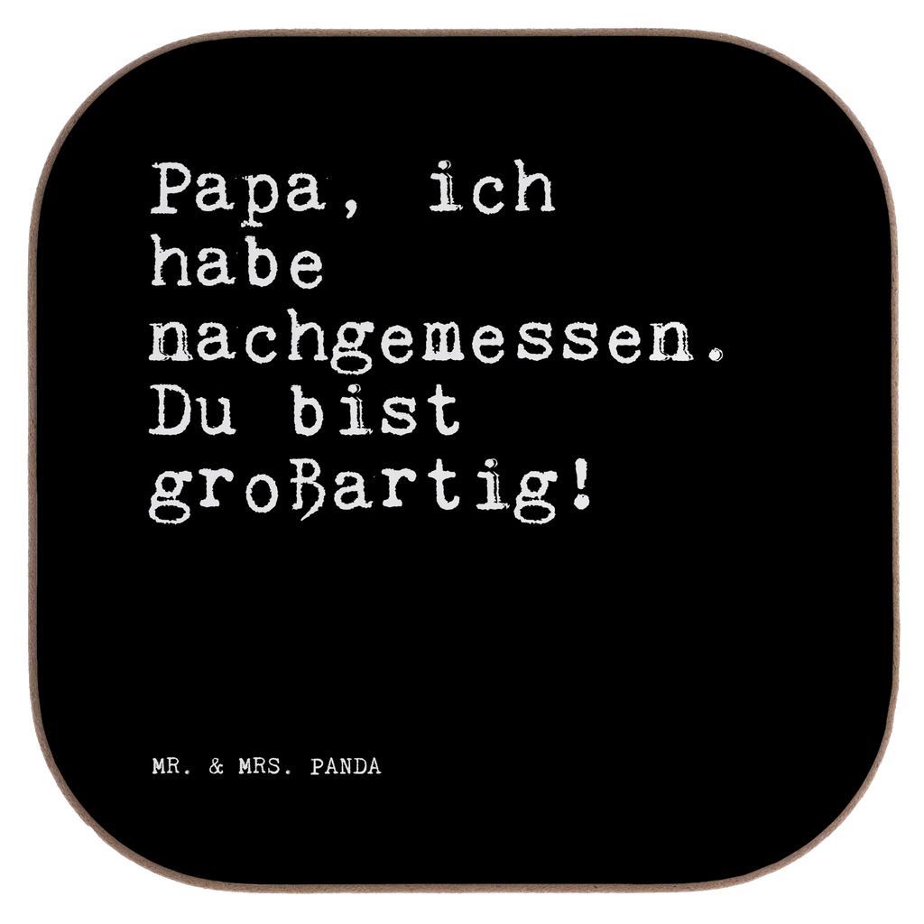 Quadratische Untersetzer Sprüche und Zitate Papa, ich habe nachgemessen. Du bist großartig! Untersetzer, Bierdeckel, Glasuntersetzer, Untersetzer Gläser, Getränkeuntersetzer, Untersetzer aus Holz, Untersetzer für Gläser, Korkuntersetzer, Untersetzer Holz, Holzuntersetzer, Tassen Untersetzer, Untersetzer Design, Spruch, Sprüche, lustige Sprüche, Weisheiten, Zitate, Spruch Geschenke, Spruch Sprüche Weisheiten Zitate Lustig Weisheit Worte