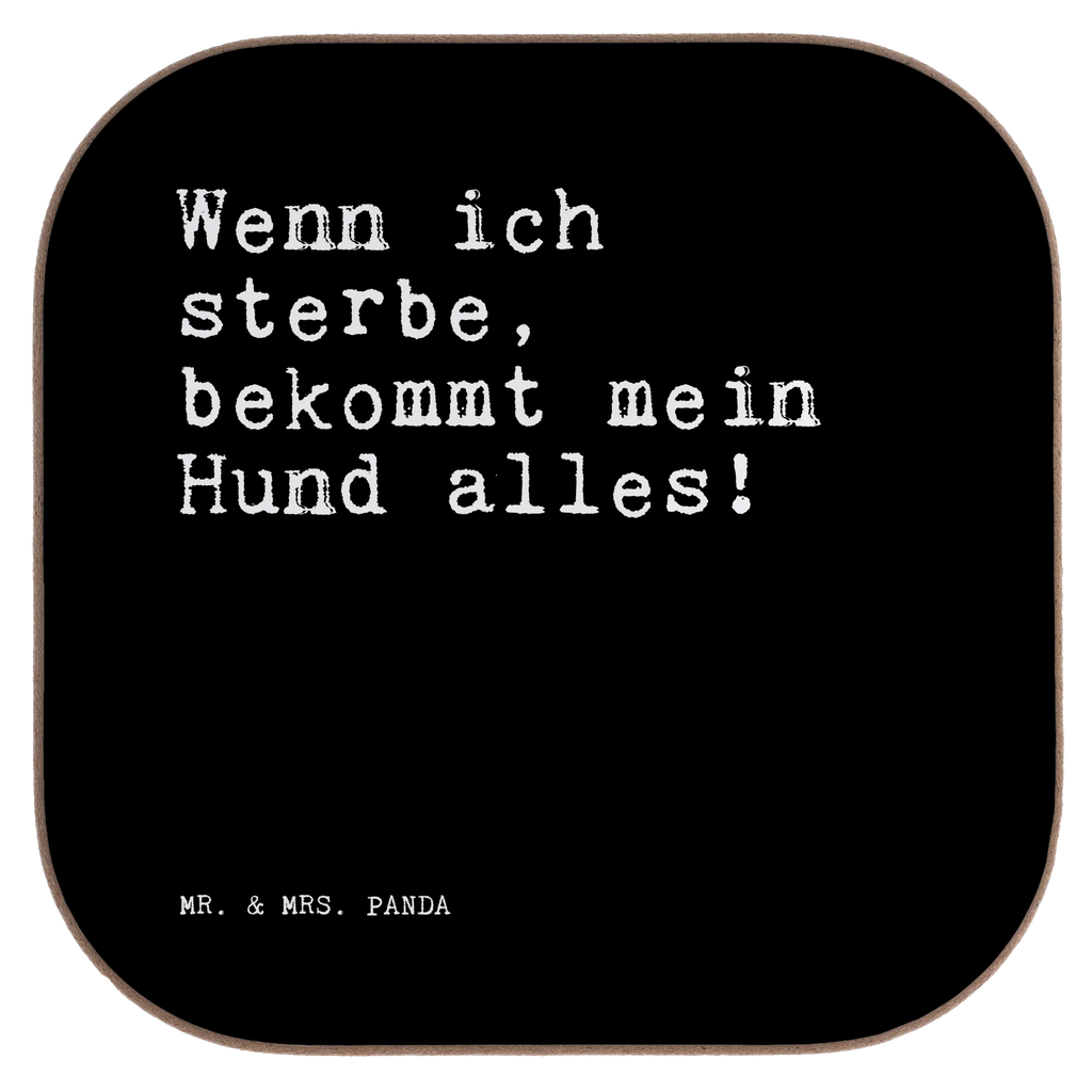 Quadratische Untersetzer Sprüche und Zitate Wenn ich sterbe, bekommt mein Hund alles! Untersetzer, Bierdeckel, Glasuntersetzer, Untersetzer Gläser, Getränkeuntersetzer, Untersetzer aus Holz, Untersetzer für Gläser, Korkuntersetzer, Untersetzer Holz, Holzuntersetzer, Tassen Untersetzer, Untersetzer Design, Spruch, Sprüche, lustige Sprüche, Weisheiten, Zitate, Spruch Geschenke, Spruch Sprüche Weisheiten Zitate Lustig Weisheit Worte