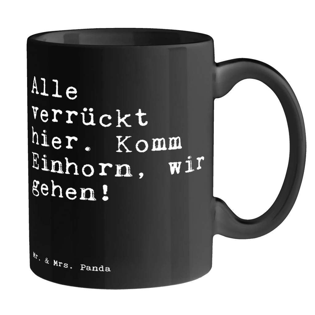 Tasse Sprüche und Zitate Alle verrückt hier. Komm Einhorn, wir gehen! Tasse, Kaffeetasse, Teetasse, Becher, Kaffeebecher, Teebecher, Keramiktasse, Porzellantasse, Büro Tasse, Geschenk Tasse, Tasse Sprüche, Tasse Motive, Kaffeetassen, Tasse bedrucken, Designer Tasse, Cappuccino Tassen, Schöne Teetassen, Spruch, Sprüche, lustige Sprüche, Weisheiten, Zitate, Spruch Geschenke, Spruch Sprüche Weisheiten Zitate Lustig Weisheit Worte