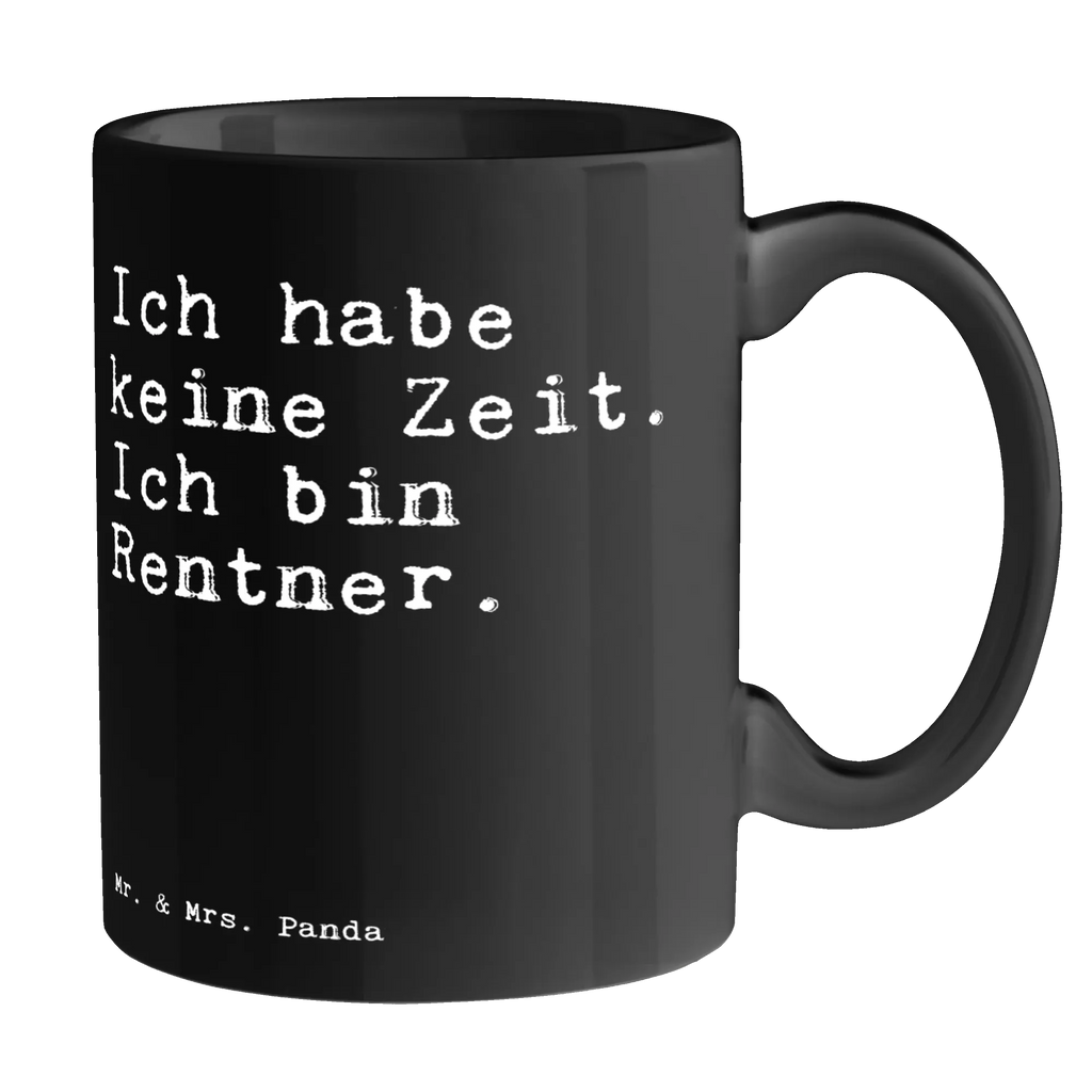 Tasse Sprüche und Zitate Ich habe keine Zeit. Ich bin Rentner. Tasse, Kaffeetasse, Teetasse, Becher, Kaffeebecher, Teebecher, Keramiktasse, Porzellantasse, Büro Tasse, Geschenk Tasse, Tasse Sprüche, Tasse Motive, Kaffeetassen, Tasse bedrucken, Designer Tasse, Cappuccino Tassen, Schöne Teetassen, Spruch, Sprüche, lustige Sprüche, Weisheiten, Zitate, Spruch Geschenke, Spruch Sprüche Weisheiten Zitate Lustig Weisheit Worte