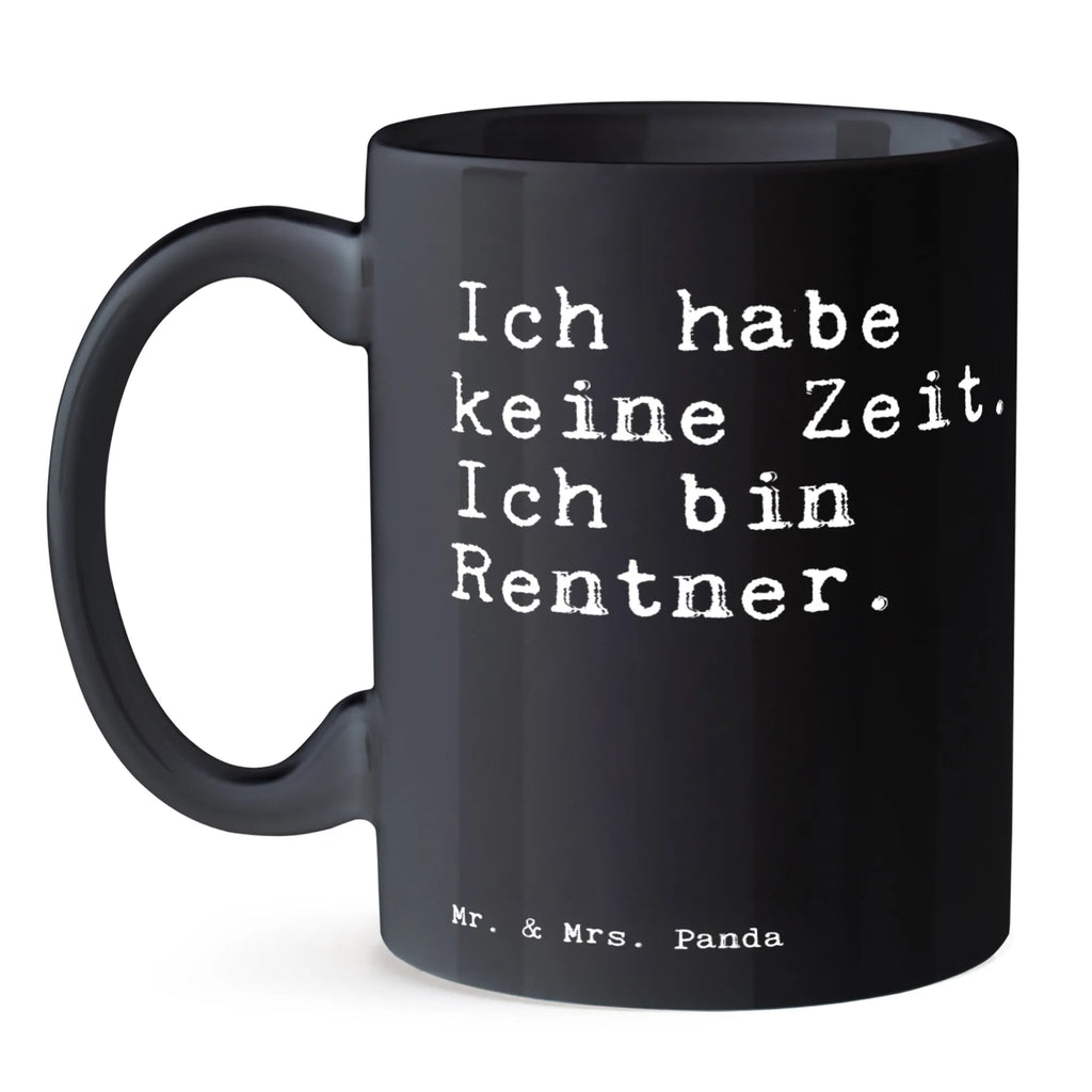 Tasse Sprüche und Zitate Ich habe keine Zeit. Ich bin Rentner. Tasse, Kaffeetasse, Teetasse, Becher, Kaffeebecher, Teebecher, Keramiktasse, Porzellantasse, Büro Tasse, Geschenk Tasse, Tasse Sprüche, Tasse Motive, Kaffeetassen, Tasse bedrucken, Designer Tasse, Cappuccino Tassen, Schöne Teetassen, Spruch, Sprüche, lustige Sprüche, Weisheiten, Zitate, Spruch Geschenke, Spruch Sprüche Weisheiten Zitate Lustig Weisheit Worte