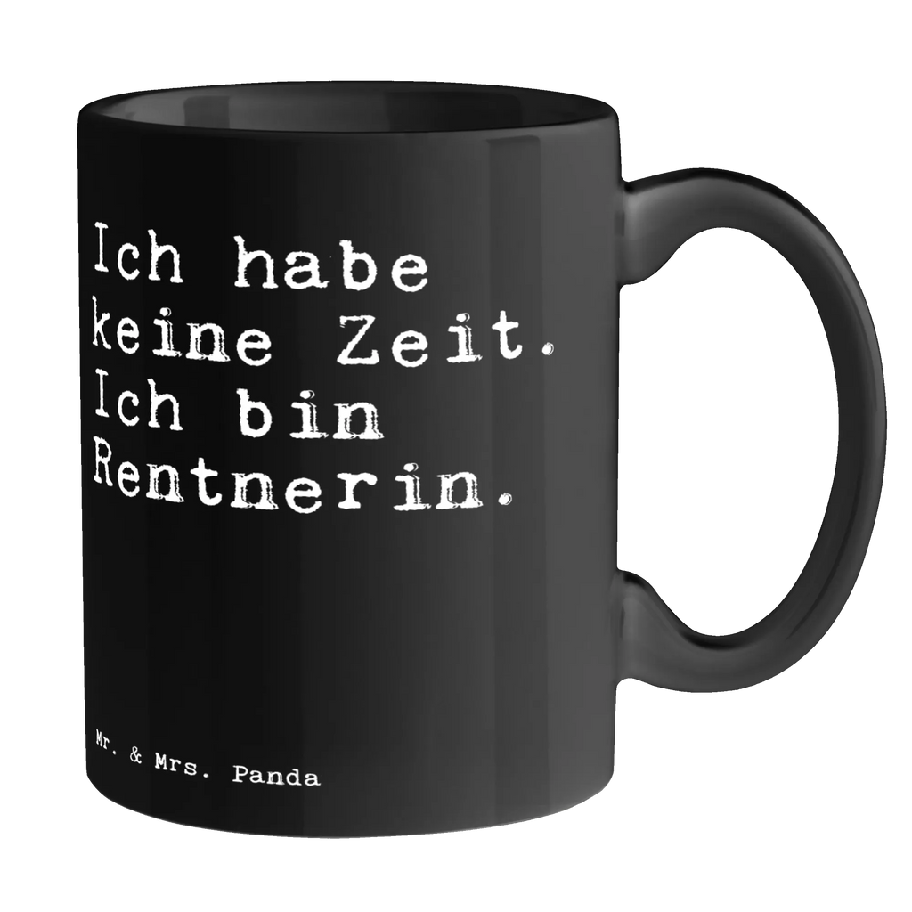 Tasse Sprüche und Zitate Ich habe keine Zeit. Ich bin Rentnerin. Tasse, Kaffeetasse, Teetasse, Becher, Kaffeebecher, Teebecher, Keramiktasse, Porzellantasse, Büro Tasse, Geschenk Tasse, Tasse Sprüche, Tasse Motive, Kaffeetassen, Tasse bedrucken, Designer Tasse, Cappuccino Tassen, Schöne Teetassen, Spruch, Sprüche, lustige Sprüche, Weisheiten, Zitate, Spruch Geschenke, Spruch Sprüche Weisheiten Zitate Lustig Weisheit Worte