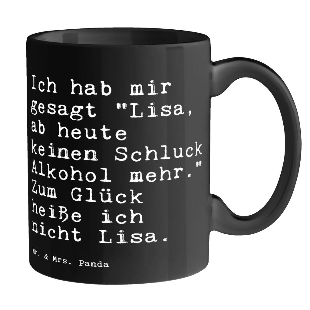 Tasse Sprüche und Zitate Ich hab mir gesagt "Lisa, ab heute keinen Schluck Alkohol mehr." Zum Glück heiße ich nicht Lisa. Tasse, Kaffeetasse, Teetasse, Becher, Kaffeebecher, Teebecher, Keramiktasse, Porzellantasse, Büro Tasse, Geschenk Tasse, Tasse Sprüche, Tasse Motive, Kaffeetassen, Tasse bedrucken, Designer Tasse, Cappuccino Tassen, Schöne Teetassen, Spruch, Sprüche, lustige Sprüche, Weisheiten, Zitate, Spruch Geschenke, Spruch Sprüche Weisheiten Zitate Lustig Weisheit Worte