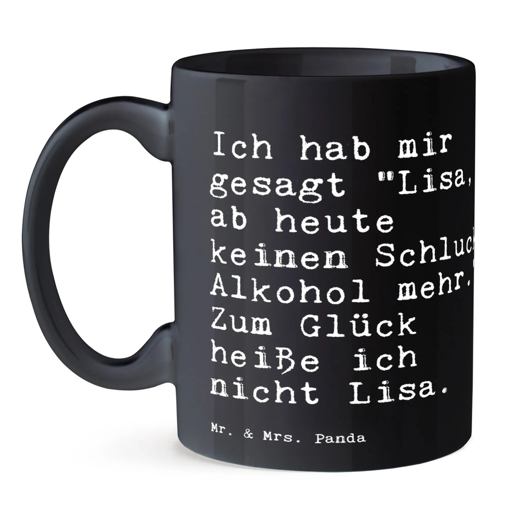 Tasse Sprüche und Zitate Ich hab mir gesagt "Lisa, ab heute keinen Schluck Alkohol mehr." Zum Glück heiße ich nicht Lisa. Tasse, Kaffeetasse, Teetasse, Becher, Kaffeebecher, Teebecher, Keramiktasse, Porzellantasse, Büro Tasse, Geschenk Tasse, Tasse Sprüche, Tasse Motive, Kaffeetassen, Tasse bedrucken, Designer Tasse, Cappuccino Tassen, Schöne Teetassen, Spruch, Sprüche, lustige Sprüche, Weisheiten, Zitate, Spruch Geschenke, Spruch Sprüche Weisheiten Zitate Lustig Weisheit Worte