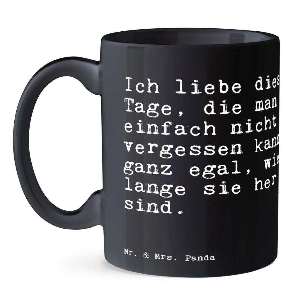 Tasse Sprüche und Zitate Ich liebe diese Tage, die man einfach nicht vergessen kann, ganz egal, wie lange sie her sind. Tasse, Kaffeetasse, Teetasse, Becher, Kaffeebecher, Teebecher, Keramiktasse, Porzellantasse, Büro Tasse, Geschenk Tasse, Tasse Sprüche, Tasse Motive, Kaffeetassen, Tasse bedrucken, Designer Tasse, Cappuccino Tassen, Schöne Teetassen, Spruch, Sprüche, lustige Sprüche, Weisheiten, Zitate, Spruch Geschenke, Spruch Sprüche Weisheiten Zitate Lustig Weisheit Worte