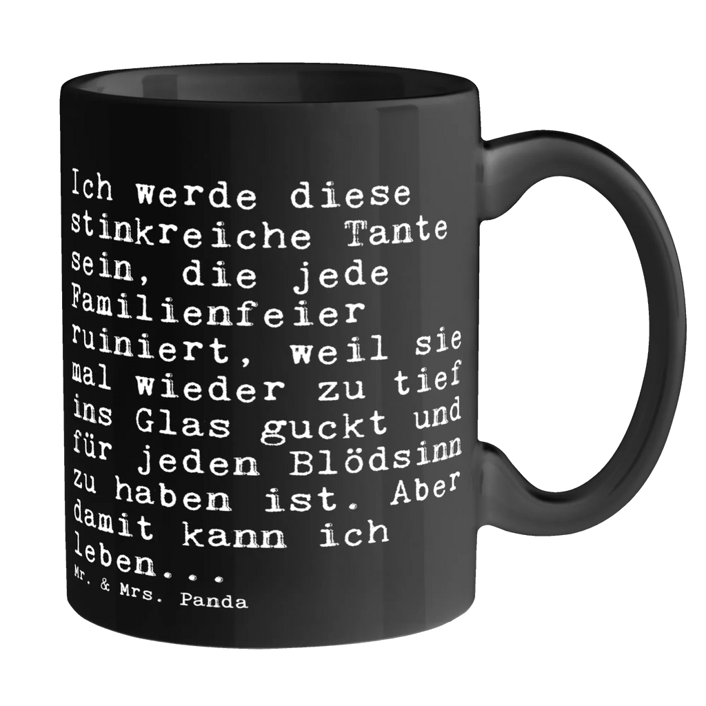 Tasse Sprüche und Zitate Ich werde diese stinkreiche Tante sein, die jede Familienfeier ruiniert, weil sie mal wieder zu tief ins Glas guckt und für jeden Blödsinn zu haben ist. Aber damit kann ich leben... Tasse, Kaffeetasse, Teetasse, Becher, Kaffeebecher, Teebecher, Keramiktasse, Porzellantasse, Büro Tasse, Geschenk Tasse, Tasse Sprüche, Tasse Motive, Kaffeetassen, Tasse bedrucken, Designer Tasse, Cappuccino Tassen, Schöne Teetassen, Spruch, Sprüche, lustige Sprüche, Weisheiten, Zitate, Spruch Geschenke, Spruch Sprüche Weisheiten Zitate Lustig Weisheit Worte