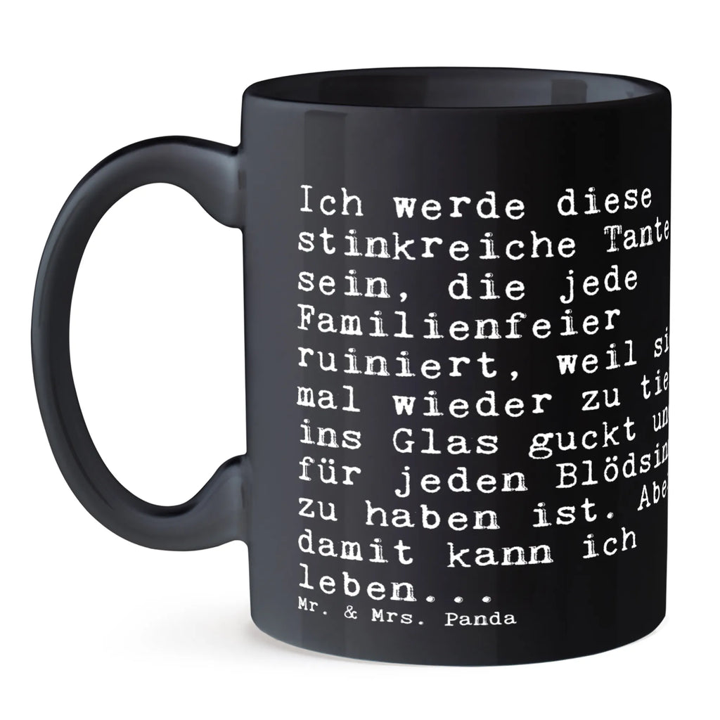 Tasse Sprüche und Zitate Ich werde diese stinkreiche Tante sein, die jede Familienfeier ruiniert, weil sie mal wieder zu tief ins Glas guckt und für jeden Blödsinn zu haben ist. Aber damit kann ich leben... Tasse, Kaffeetasse, Teetasse, Becher, Kaffeebecher, Teebecher, Keramiktasse, Porzellantasse, Büro Tasse, Geschenk Tasse, Tasse Sprüche, Tasse Motive, Kaffeetassen, Tasse bedrucken, Designer Tasse, Cappuccino Tassen, Schöne Teetassen, Spruch, Sprüche, lustige Sprüche, Weisheiten, Zitate, Spruch Geschenke, Spruch Sprüche Weisheiten Zitate Lustig Weisheit Worte