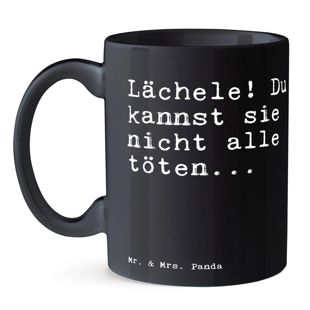 Tasse Sprüche und Zitate Lächele! Du kannst sie nicht alle töten... Tasse, Kaffeetasse, Teetasse, Becher, Kaffeebecher, Teebecher, Keramiktasse, Porzellantasse, Büro Tasse, Geschenk Tasse, Tasse Sprüche, Tasse Motive, Kaffeetassen, Tasse bedrucken, Designer Tasse, Cappuccino Tassen, Schöne Teetassen, Spruch, Sprüche, lustige Sprüche, Weisheiten, Zitate, Spruch Geschenke, Spruch Sprüche Weisheiten Zitate Lustig Weisheit Worte