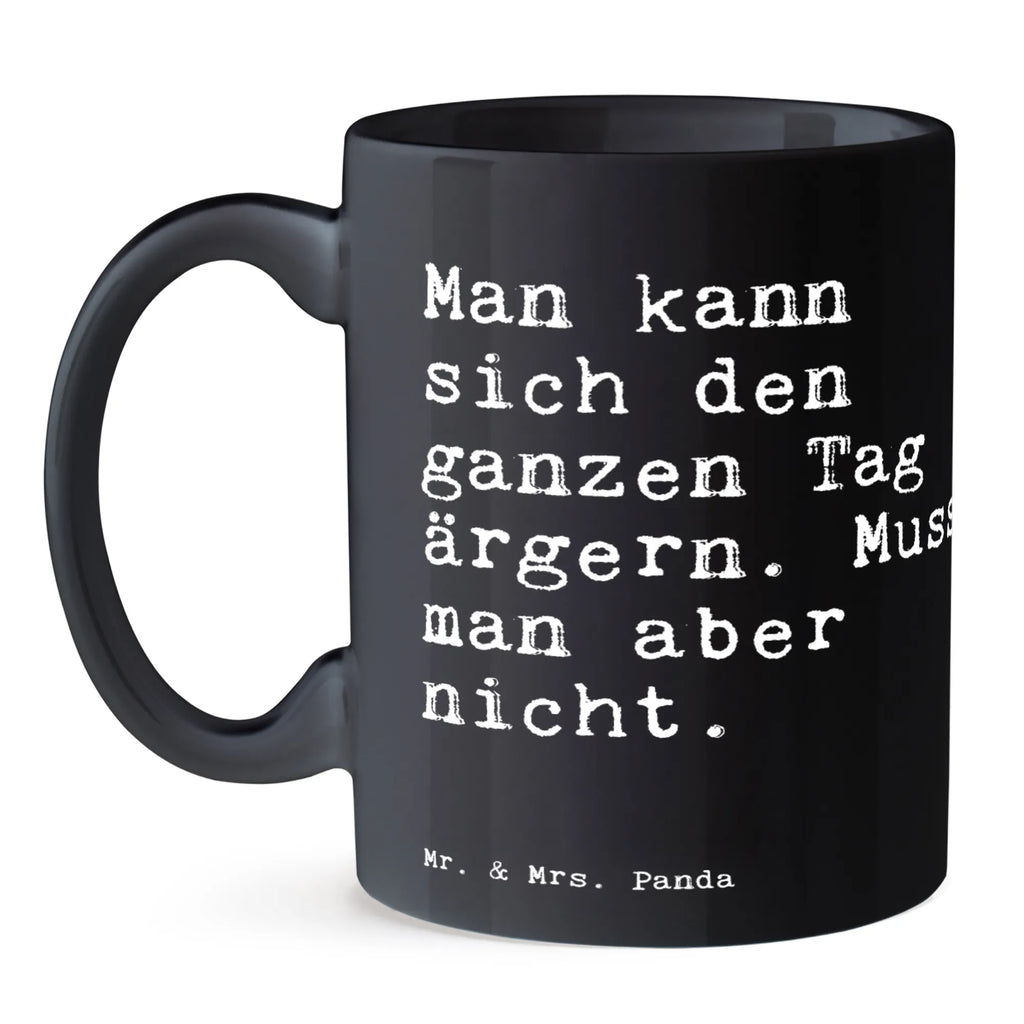 Tasse Sprüche und Zitate Man kann sich den ganzen Tag ärgern. Muss man aber nicht. Tasse, Kaffeetasse, Teetasse, Becher, Kaffeebecher, Teebecher, Keramiktasse, Porzellantasse, Büro Tasse, Geschenk Tasse, Tasse Sprüche, Tasse Motive, Kaffeetassen, Tasse bedrucken, Designer Tasse, Cappuccino Tassen, Schöne Teetassen, Spruch, Sprüche, lustige Sprüche, Weisheiten, Zitate, Spruch Geschenke, Spruch Sprüche Weisheiten Zitate Lustig Weisheit Worte