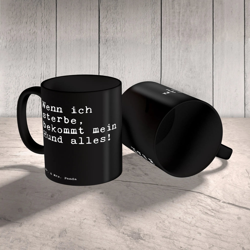 Tasse Sprüche und Zitate Wenn ich sterbe, bekommt mein Hund alles! Tasse, Kaffeetasse, Teetasse, Becher, Kaffeebecher, Teebecher, Keramiktasse, Porzellantasse, Büro Tasse, Geschenk Tasse, Tasse Sprüche, Tasse Motive, Kaffeetassen, Tasse bedrucken, Designer Tasse, Cappuccino Tassen, Schöne Teetassen, Spruch, Sprüche, lustige Sprüche, Weisheiten, Zitate, Spruch Geschenke, Spruch Sprüche Weisheiten Zitate Lustig Weisheit Worte