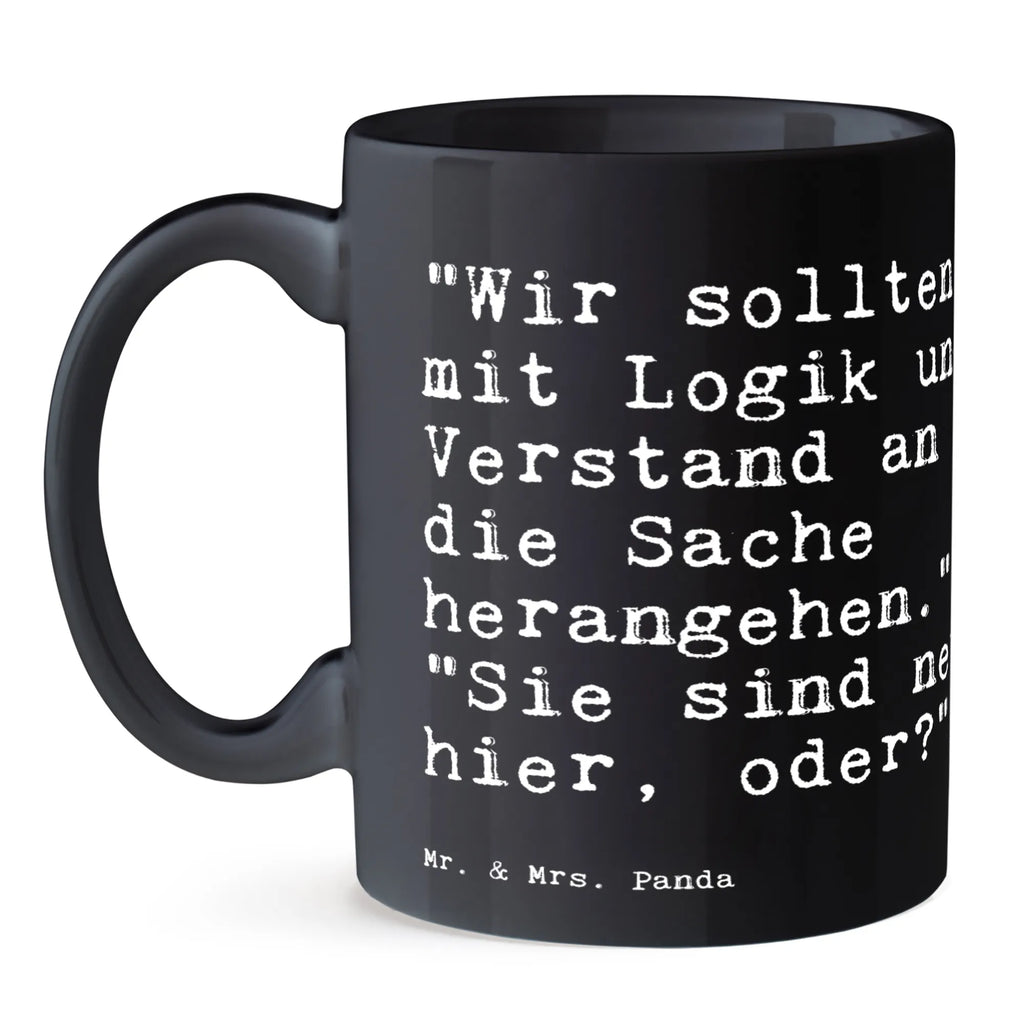 Tasse "Wir sollten mit Logik... Tasse, Kaffeetasse, Teetasse, Becher, Kaffeebecher, Teebecher, Keramiktasse, Porzellantasse, Büro Tasse, Geschenk Tasse, Tasse Sprüche, Tasse Motive, Kaffeetassen, Tasse bedrucken, Designer Tasse, Cappuccino Tassen, Schöne Teetassen, Spruch, Sprüche, lustige Sprüche, Weisheiten, Zitate, Spruch Geschenke, Spruch Sprüche Weisheiten Zitate Lustig Weisheit Worte