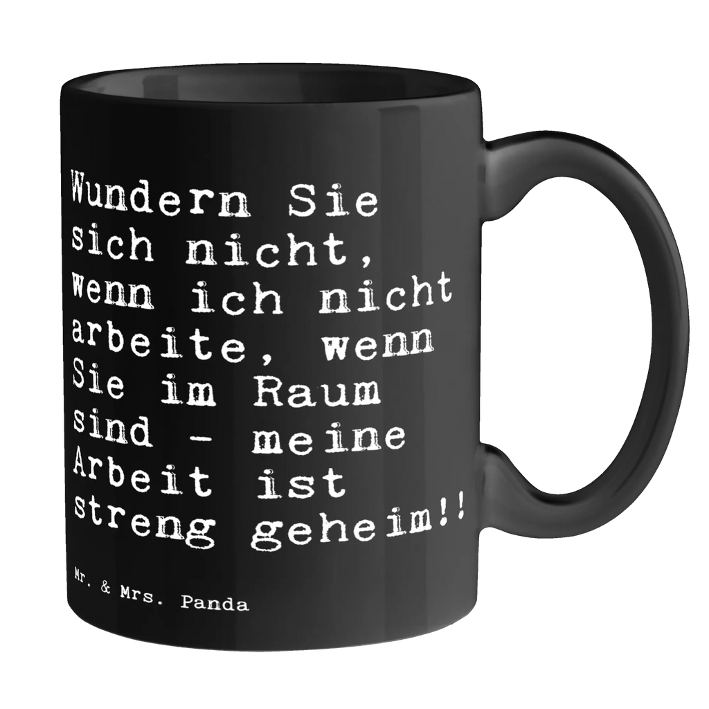 Tasse Sprüche und Zitate Wundern Sie sich nicht, wenn ich nicht arbeite, wenn Sie im Raum sind - meine Arbeit ist streng geheim!! Tasse, Kaffeetasse, Teetasse, Becher, Kaffeebecher, Teebecher, Keramiktasse, Porzellantasse, Büro Tasse, Geschenk Tasse, Tasse Sprüche, Tasse Motive, Kaffeetassen, Tasse bedrucken, Designer Tasse, Cappuccino Tassen, Schöne Teetassen, Spruch, Sprüche, lustige Sprüche, Weisheiten, Zitate, Spruch Geschenke, Spruch Sprüche Weisheiten Zitate Lustig Weisheit Worte