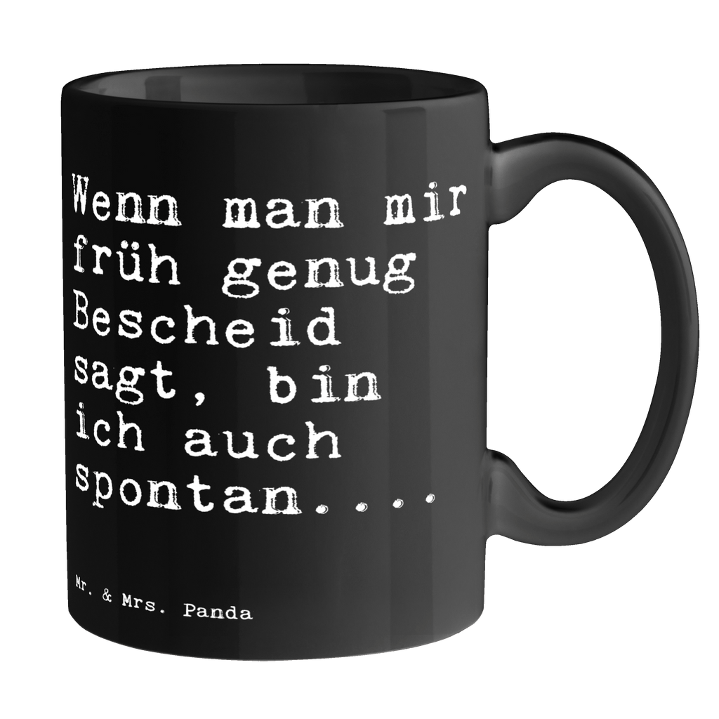 Tasse Sprüche und Zitate Wenn man mir früh genug Bescheid sagt, bin ich auch spontan.... Tasse, Kaffeetasse, Teetasse, Becher, Kaffeebecher, Teebecher, Keramiktasse, Porzellantasse, Büro Tasse, Geschenk Tasse, Tasse Sprüche, Tasse Motive, Kaffeetassen, Tasse bedrucken, Designer Tasse, Cappuccino Tassen, Schöne Teetassen, Spruch, Sprüche, lustige Sprüche, Weisheiten, Zitate, Spruch Geschenke, Spruch Sprüche Weisheiten Zitate Lustig Weisheit Worte