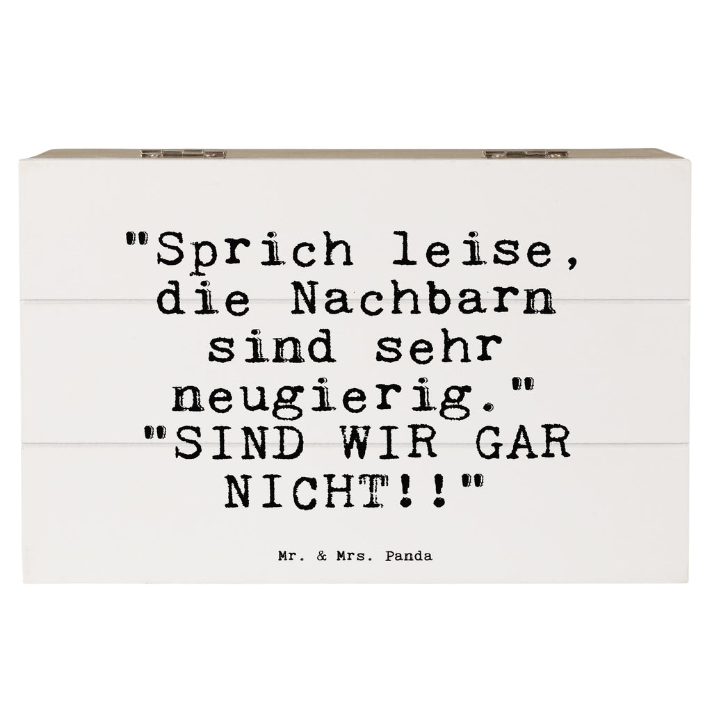 Holzkiste Sprüche und Zitate "Sprich leise, die Nachbarn sind sehr neugierig."   "SIND WIR GAR NICHT!!" Holzkiste, Kiste, Schatzkiste, Truhe, Schatulle, XXL, Erinnerungsbox, Erinnerungskiste, Dekokiste, Aufbewahrungsbox, Geschenkbox, Geschenkdose, Spruch, Sprüche, lustige Sprüche, Weisheiten, Zitate, Spruch Geschenke, Spruch Sprüche Weisheiten Zitate Lustig Weisheit Worte