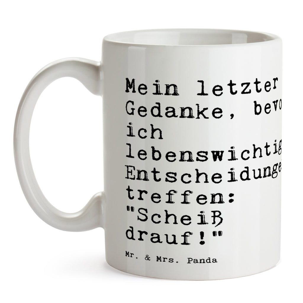 Tasse Sprüche und Zitate Mein letzter Gedanke, bevor ich lebenswichtige Entscheidungen treffe: "Scheiß drauf!" Tasse, Kaffeetasse, Teetasse, Becher, Kaffeebecher, Teebecher, Keramiktasse, Porzellantasse, Büro Tasse, Geschenk Tasse, Tasse Sprüche, Tasse Motive, Kaffeetassen, Tasse bedrucken, Designer Tasse, Cappuccino Tassen, Schöne Teetassen, Spruch, Sprüche, lustige Sprüche, Weisheiten, Zitate, Spruch Geschenke, Spruch Sprüche Weisheiten Zitate Lustig Weisheit Worte