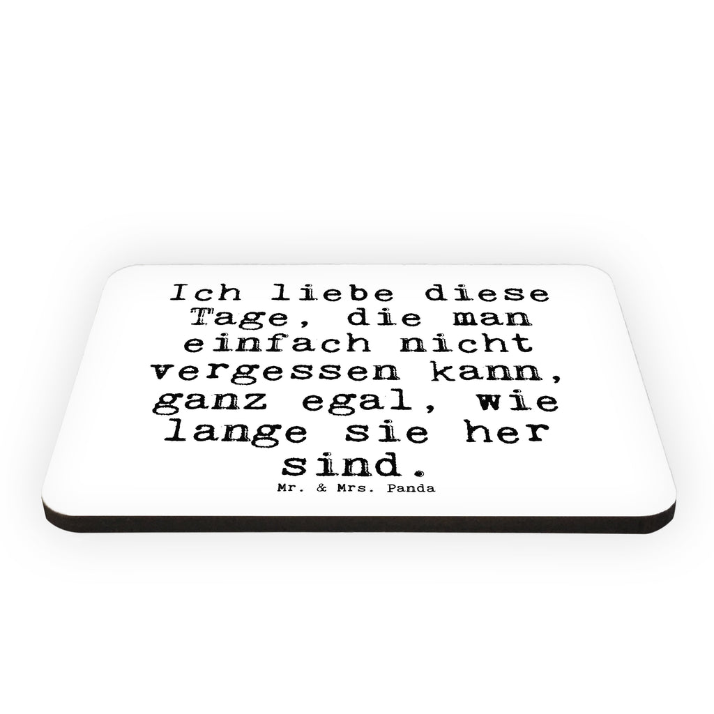 Magnet Sprüche und Zitate Ich liebe diese Tage, die man einfach nicht vergessen kann, ganz egal, wie lange sie her sind. Kühlschrankmagnet, Pinnwandmagnet, Souvenir Magnet, Motivmagnete, Dekomagnet, Whiteboard Magnet, Notiz Magnet, Kühlschrank Dekoration, Spruch, Sprüche, lustige Sprüche, Weisheiten, Zitate, Spruch Geschenke, Spruch Sprüche Weisheiten Zitate Lustig Weisheit Worte