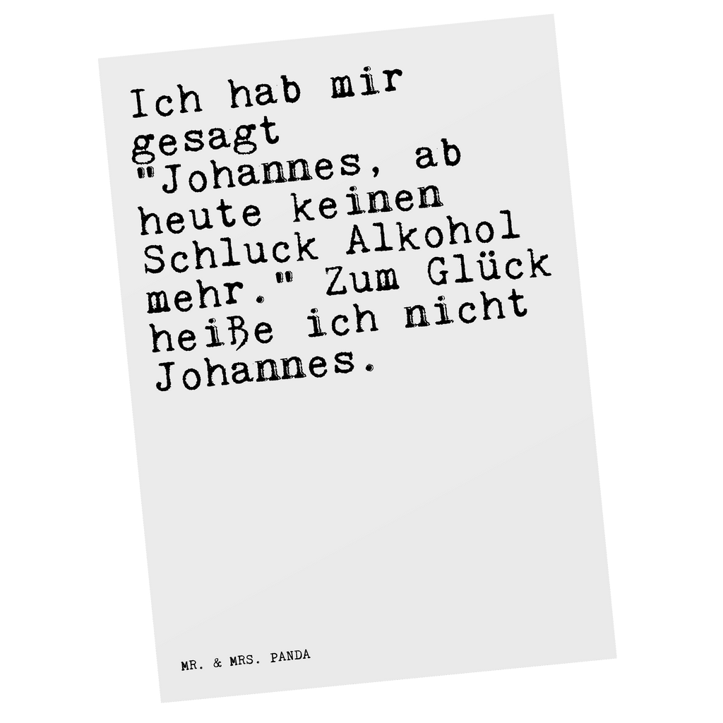 Postkarte Sprüche und Zitate Ich hab mir gesagt "Johannes, ab heute keinen Schluck Alkohol mehr." Zum Glück heiße ich nicht Johannes. Postkarte, Karte, Geschenkkarte, Grußkarte, Einladung, Ansichtskarte, Geburtstagskarte, Einladungskarte, Dankeskarte, Ansichtskarten, Einladung Geburtstag, Einladungskarten Geburtstag, Spruch, Sprüche, lustige Sprüche, Weisheiten, Zitate, Spruch Geschenke, Spruch Sprüche Weisheiten Zitate Lustig Weisheit Worte